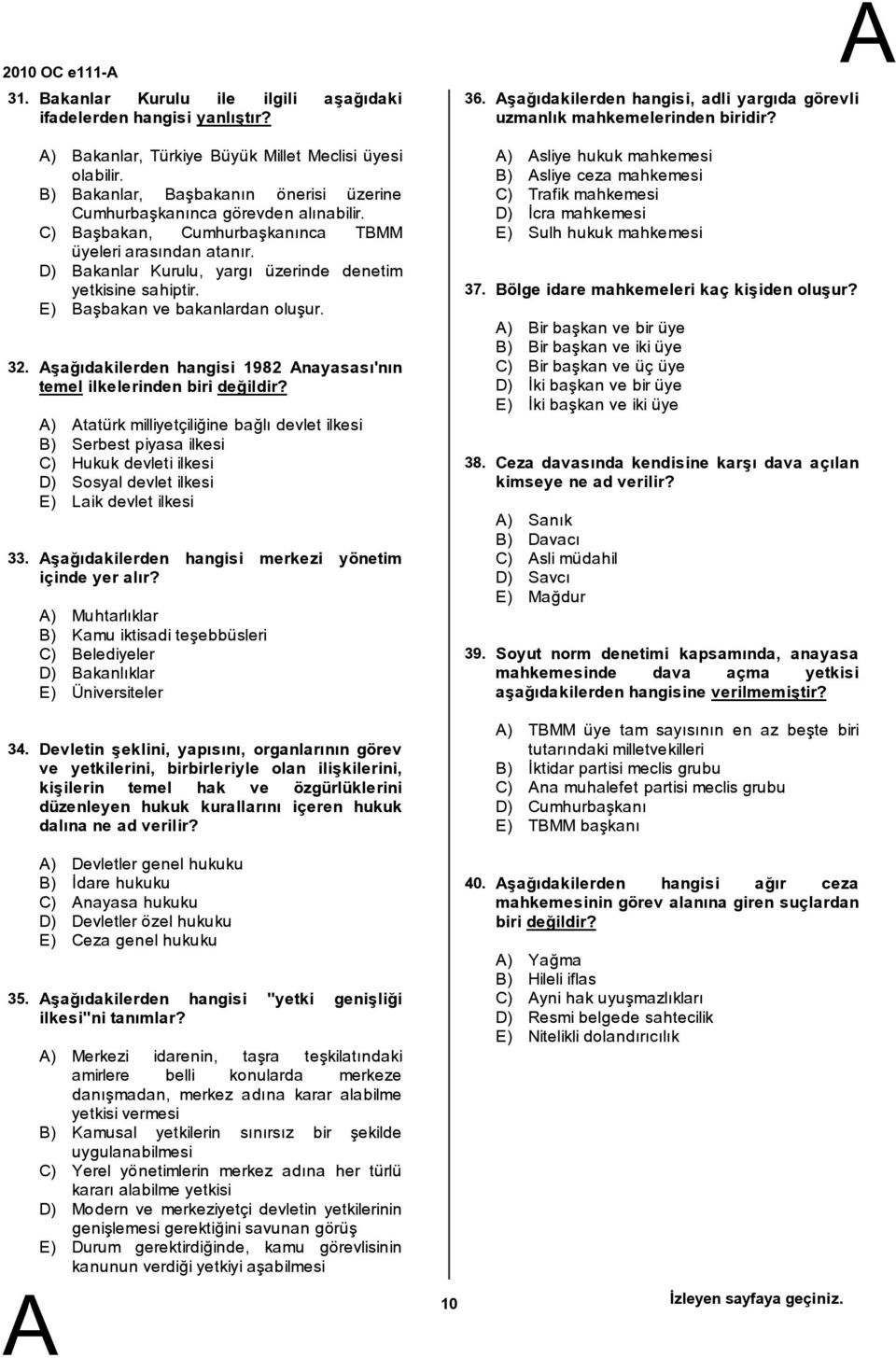 E) aşbakan ve bakanlardan oluşur. şağıdakilerden hangisi 1982 nayasası'nın temel ilkelerinden birideğildir?