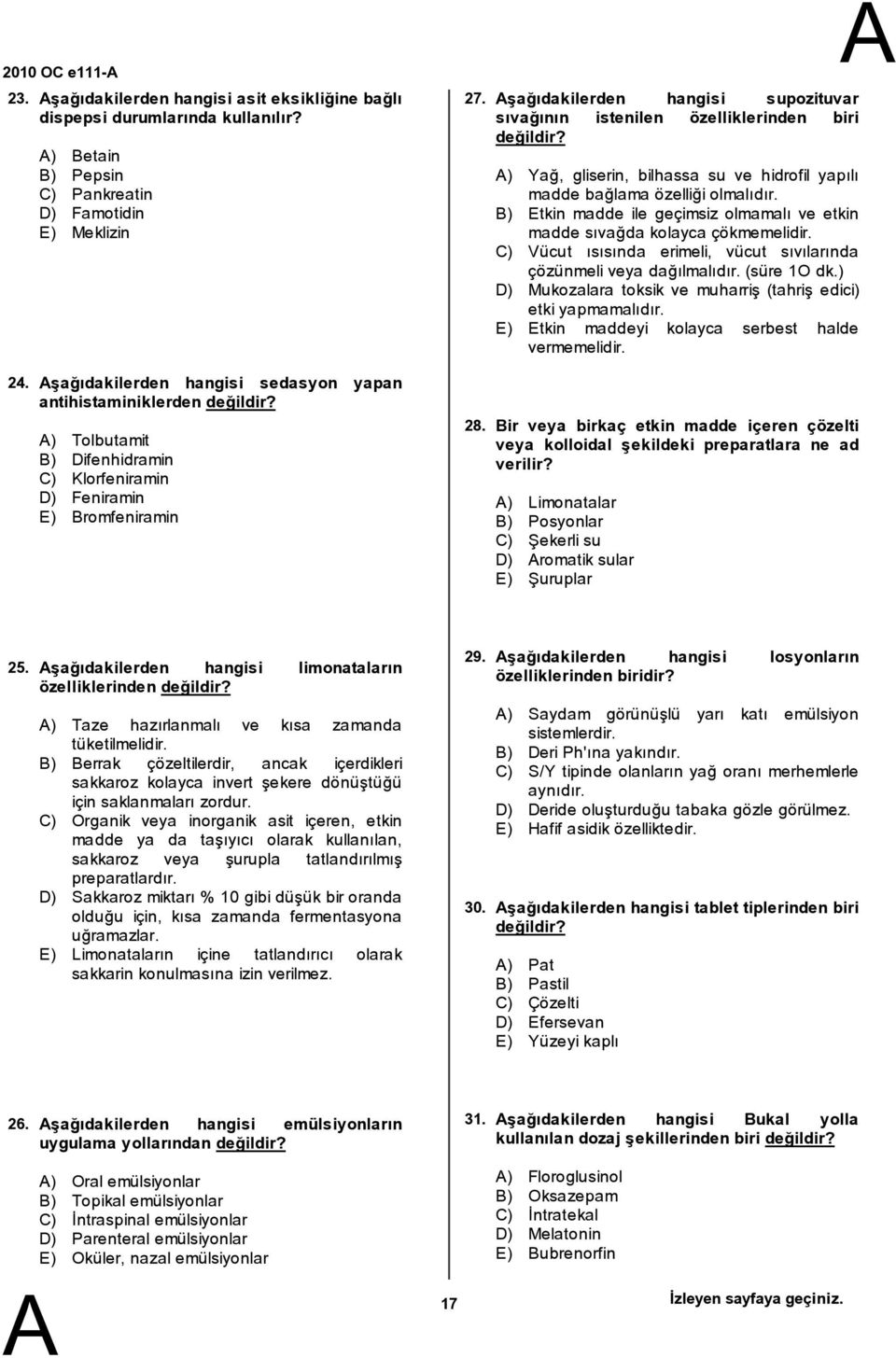 ) Tolbutamit ) Difenhidramin C) Klorfeniramin D) Feniramin E) romfeniramin 27. 28. şağıdakilerden hangisi supozituvar sıvağının istenilen özelliklerinden biri değildir?