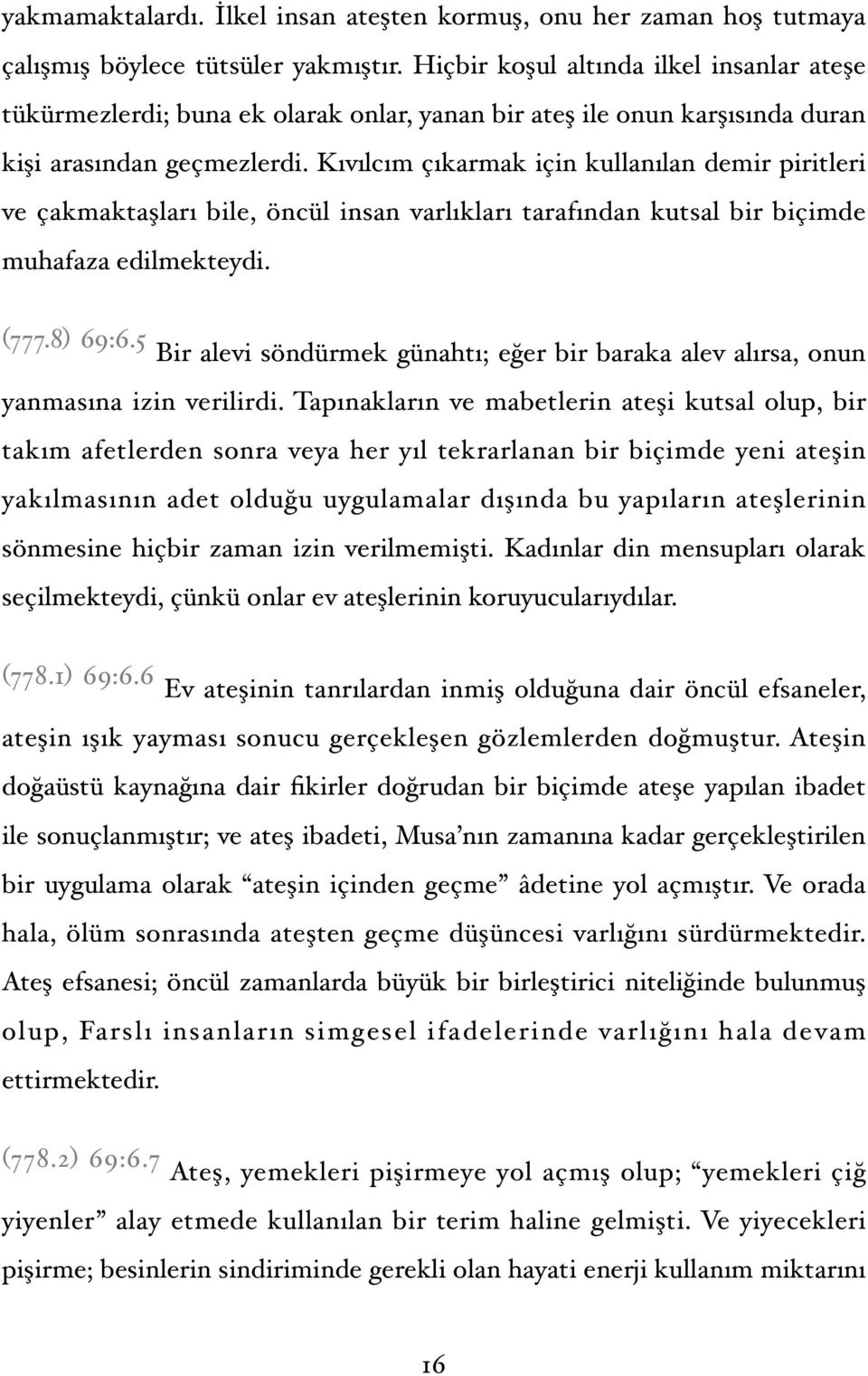 Kıvılcım çıkarmak için kullanılan demir piritleri ve çakmaktaşları bile, öncül insan varlıkları tarafından kutsal bir biçimde muhafaza edilmekteydi. (777.8) 69:6.