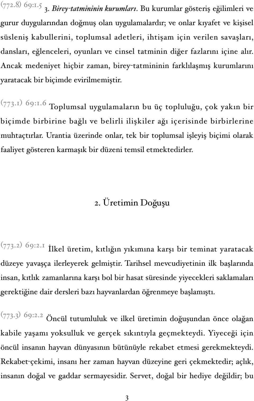 eğlenceleri, oyunları ve cinsel tatminin diğer fazlarını içine alır. Ancak medeniyet hiçbir zaman, birey-tatmininin farklılaşmış kurumlarını yaratacak bir biçimde evirilmemiştir. (773.1) 69:1.