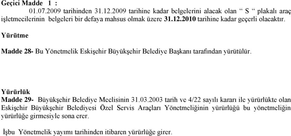 2010 tarihine kadar geçerli olacaktır. Yürütme Madde 28- Bu Yönetmelik Eskişehir Büyükşehir Belediye Başkanı tarafından yürütülür.