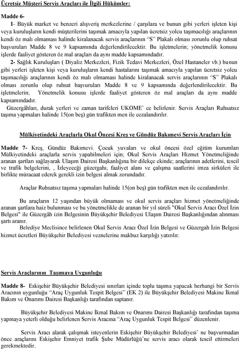 değerlendirilecektir. Bu işletmelerin; yönetmelik konusu işlerde faaliyet gösteren öz mal araçları da aynı madde kapsamındadır.