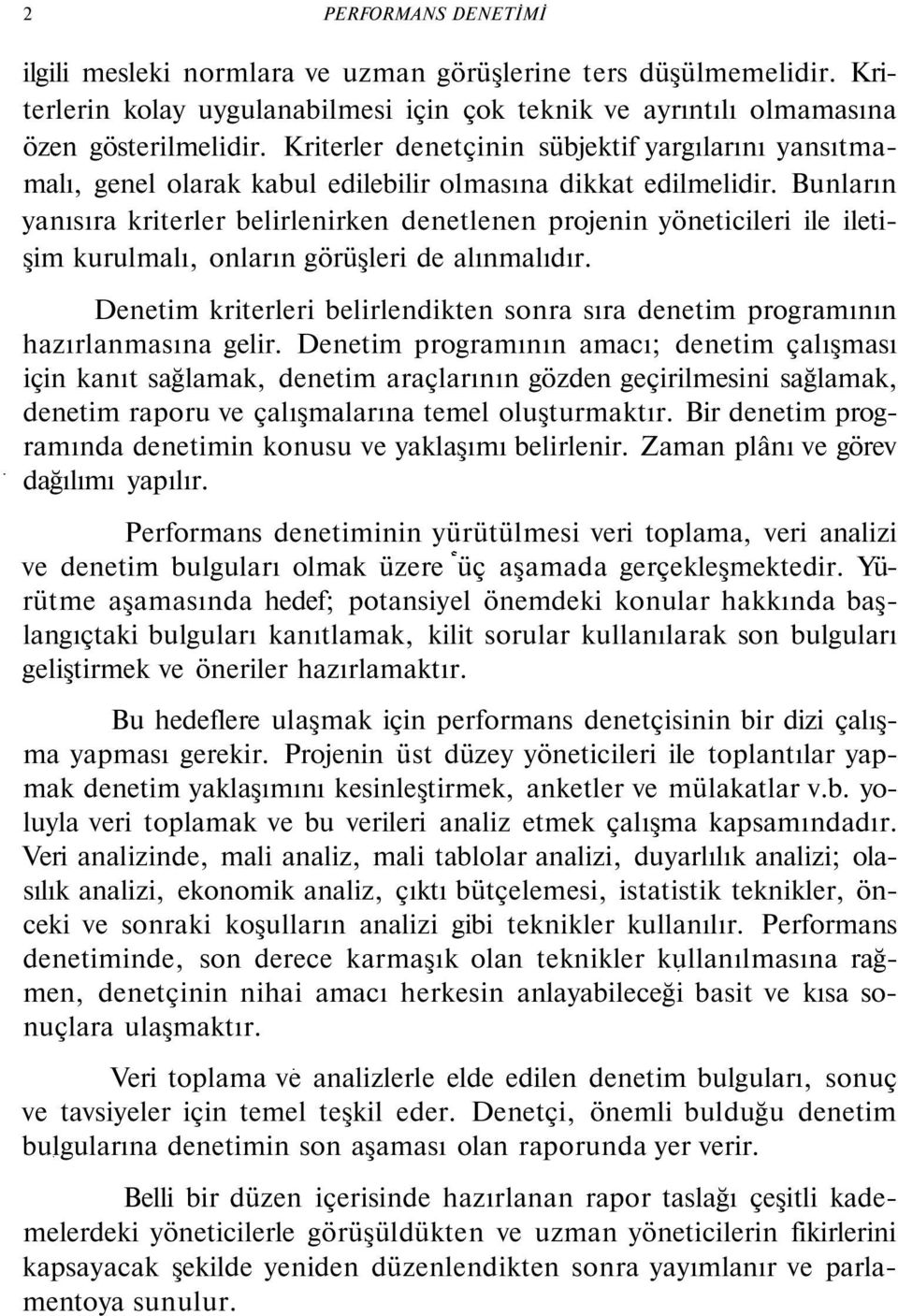 Bunların yanısıra kriterler belirlenirken denetlenen projenin yöneticileri ile iletişim kurulmalı, onların görüşleri de alınmalıdır.