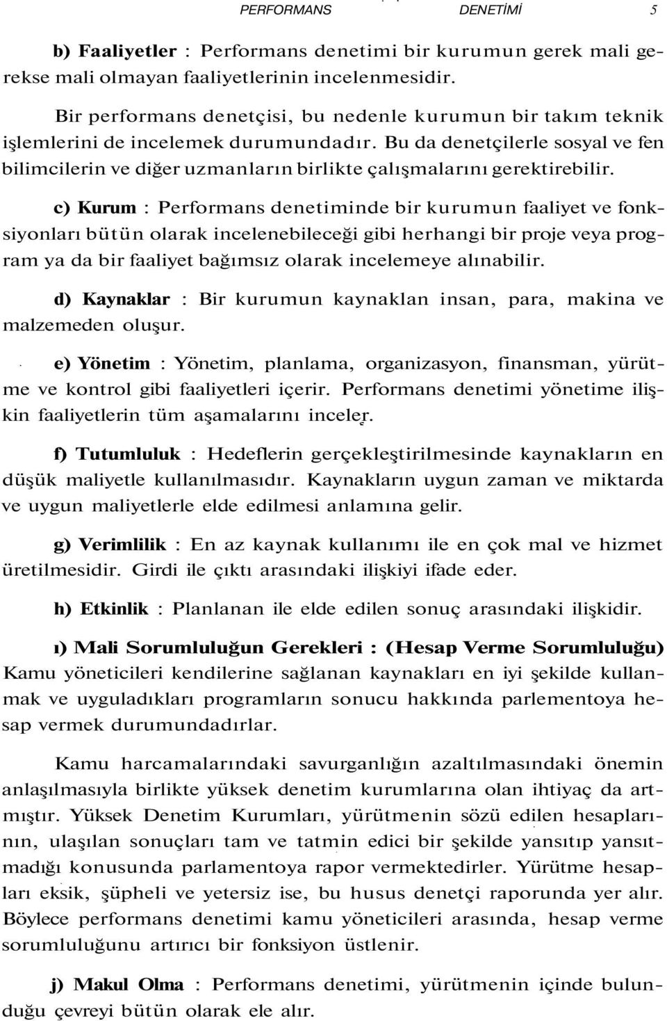 Bu da denetçilerle sosyal ve fen bilimcilerin ve diğer uzmanların birlikte çalışmalarını gerektirebilir.