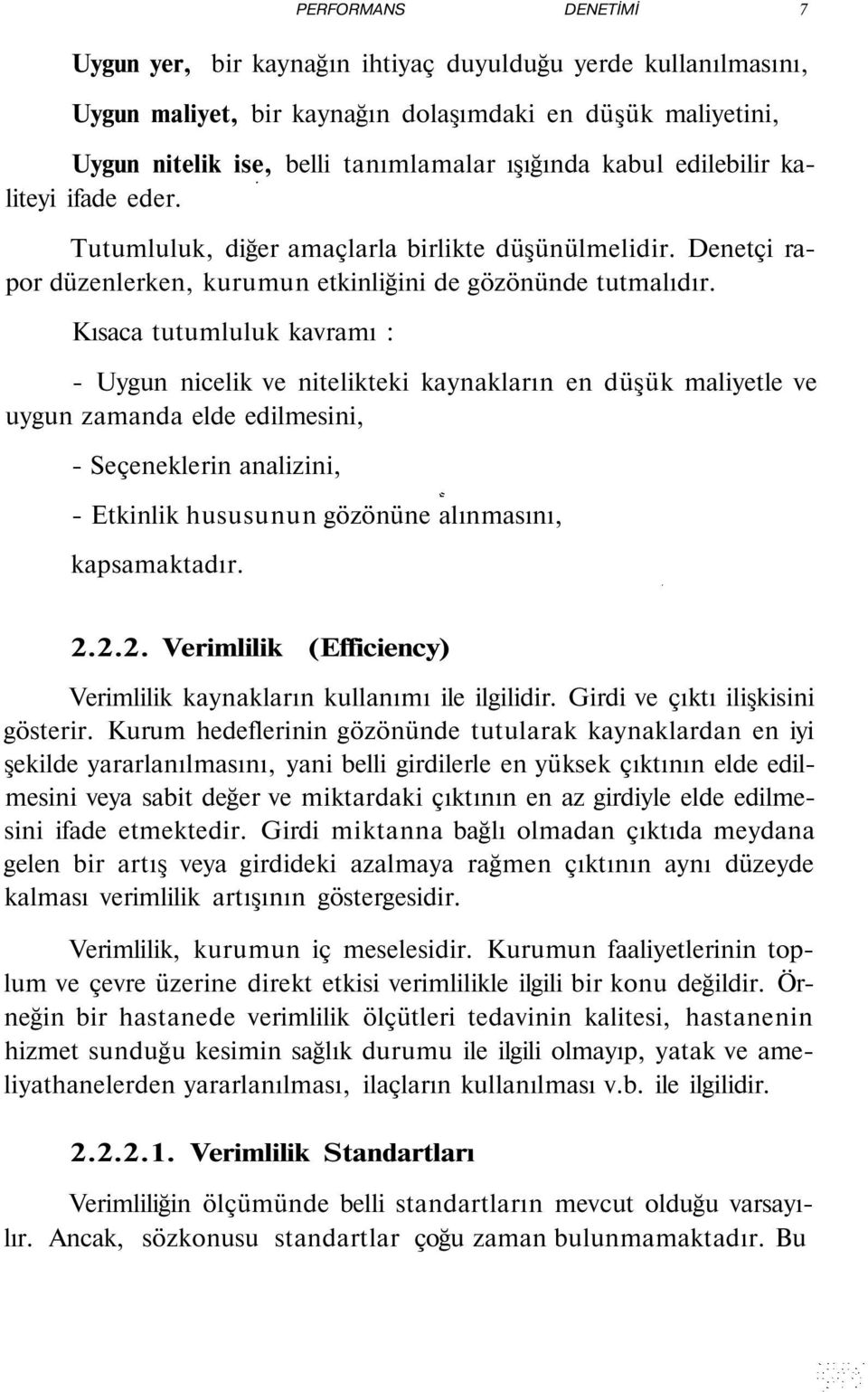 Kısaca tutumluluk kavramı : - Uygun nicelik ve nitelikteki kaynakların en düşük maliyetle ve uygun zamanda elde edilmesini, - Seçeneklerin analizini, - Etkinlik hususunun gözönüne alınmasını,