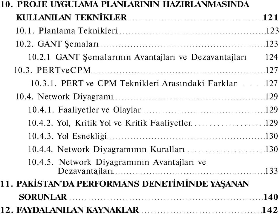 4.3. Yol Esnekliği 130 10.4.4. Network Diyagramının Kuralları 130 10.4.5. Network Diyagramının Avantajları ve Dezavantajları 133 11.