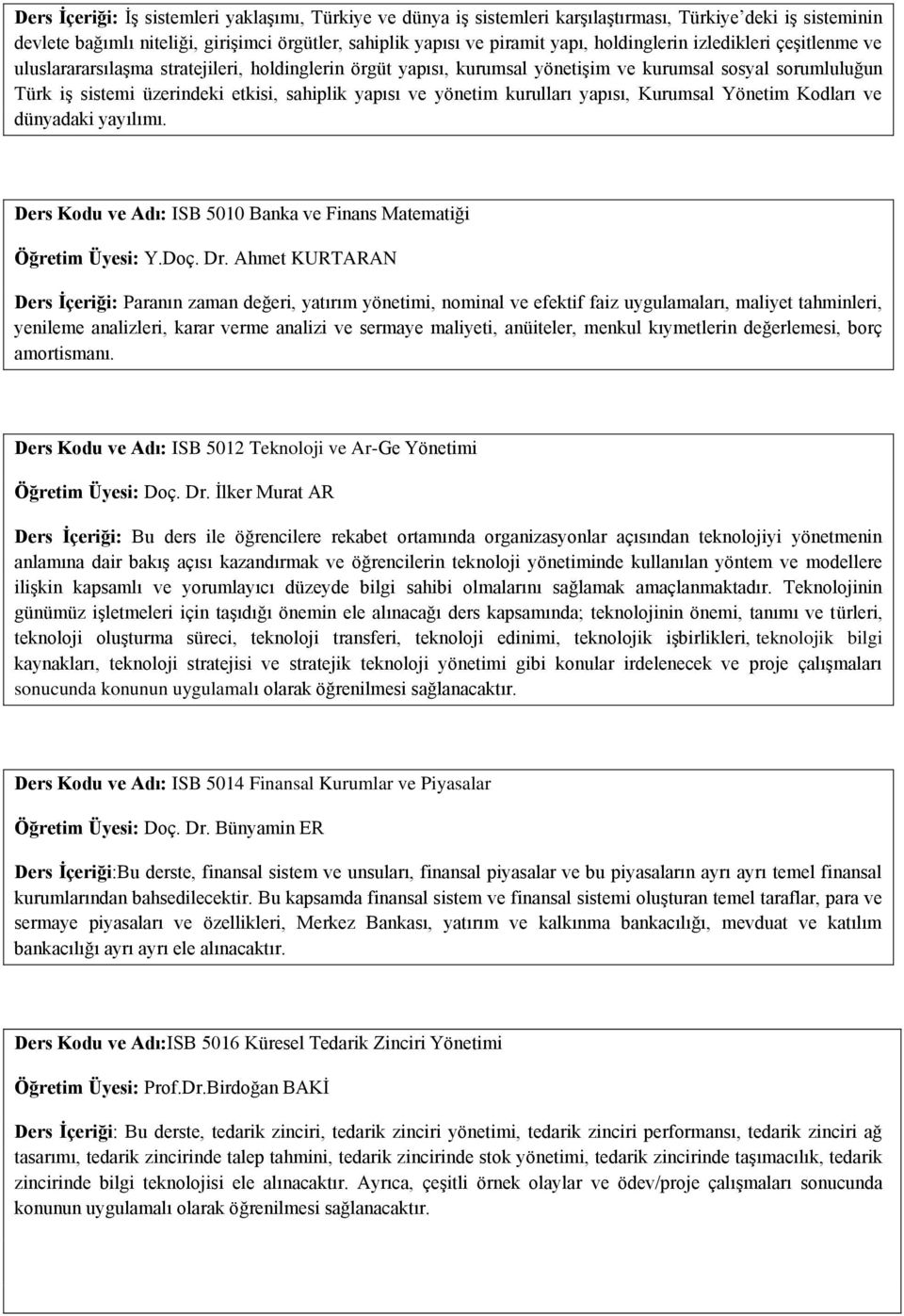 yapısı ve yönetim kurulları yapısı, Kurumsal Yönetim Kodları ve dünyadaki yayılımı. Ders Kodu ve Adı: ISB 5010 Banka ve Finans Matematiği Öğretim Üyesi: Y.Doç. Dr.