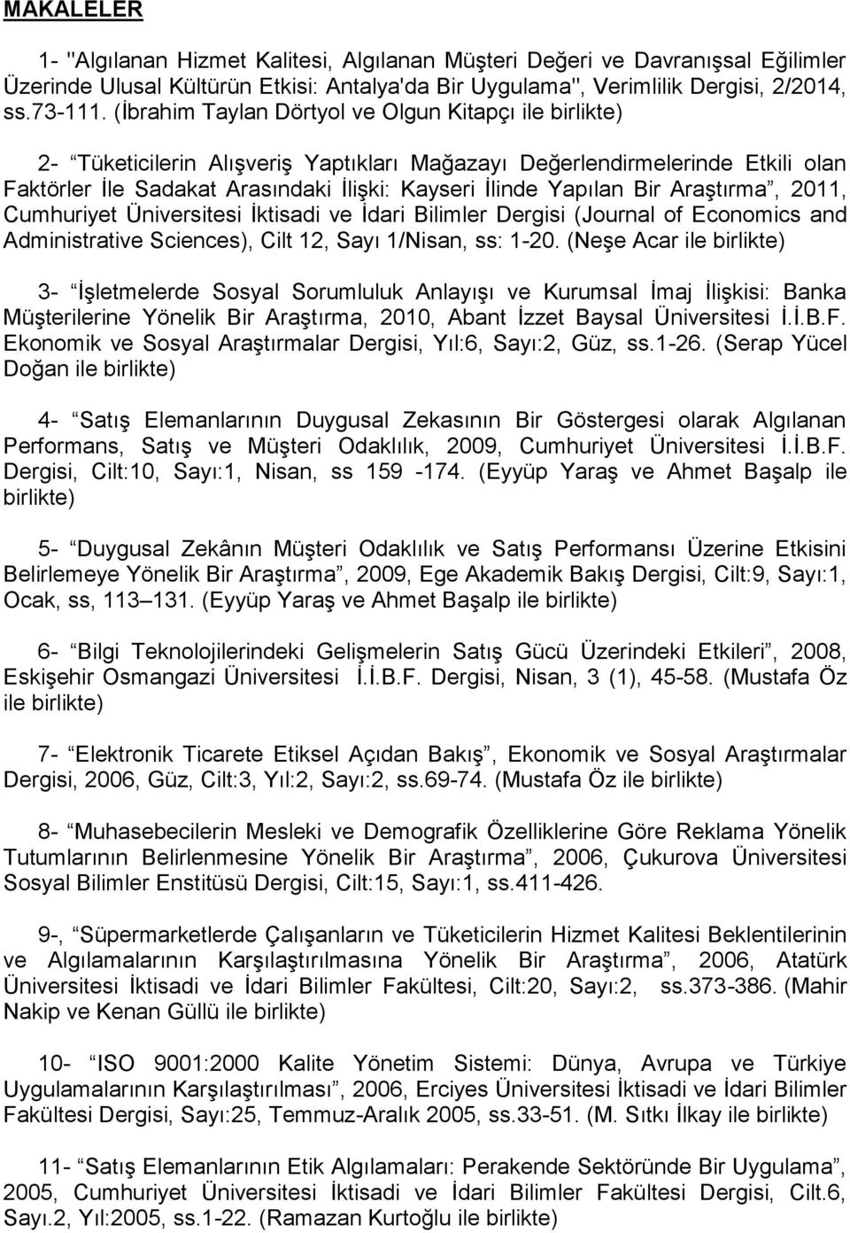 Bir Araştırma, 2011, Cumhuriyet Üniversitesi İktisadi ve İdari Bilimler Dergisi (Journal of Economics and Administrative Sciences), Cilt 12, Sayı 1/Nisan, ss: 1-20.