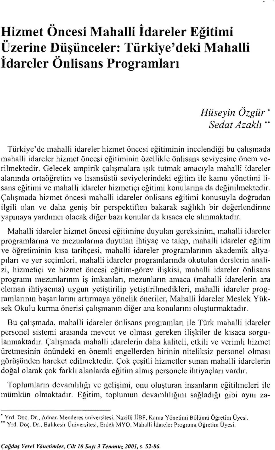 ortaöğretim ve lisansüstü seviyelerindeki eğitim ile kamu yönetimi lisans eğitimi ve mahalli idareler hizmetiçi eğitimi konularına da değinilmektedir.