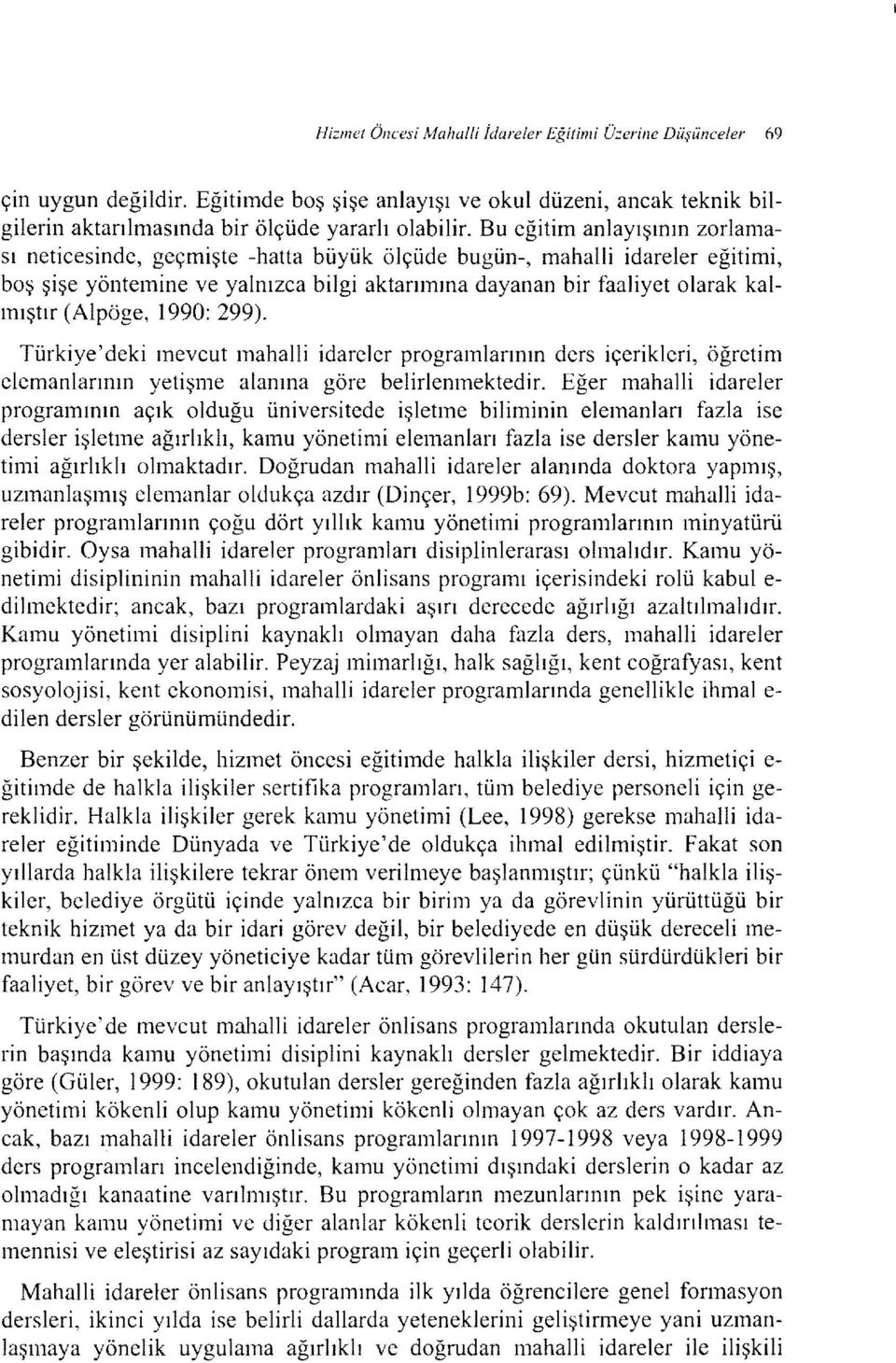 (Alpöge, ı 990: 299). Türkiye'deki mevcut mahalli idareler programlarının ders içerikleri, öğretim elemanlarının yetişme alanına göre belirlenmektedir.