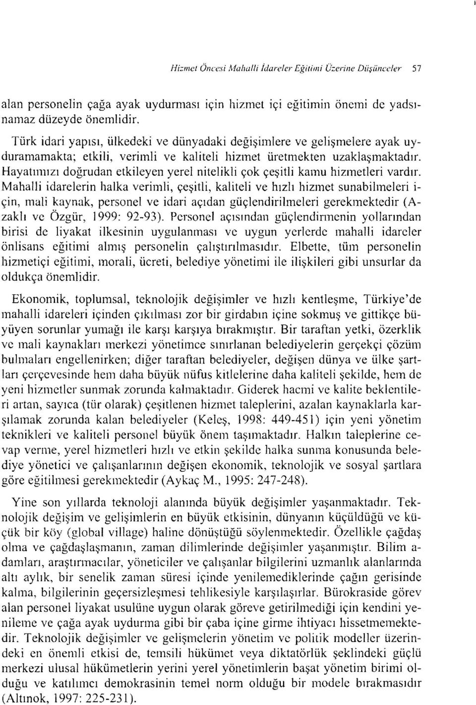 Hayatımızı doğrudan etkileyen yerel nitelikli çok çeşitli kamu hizmetleri vardır.