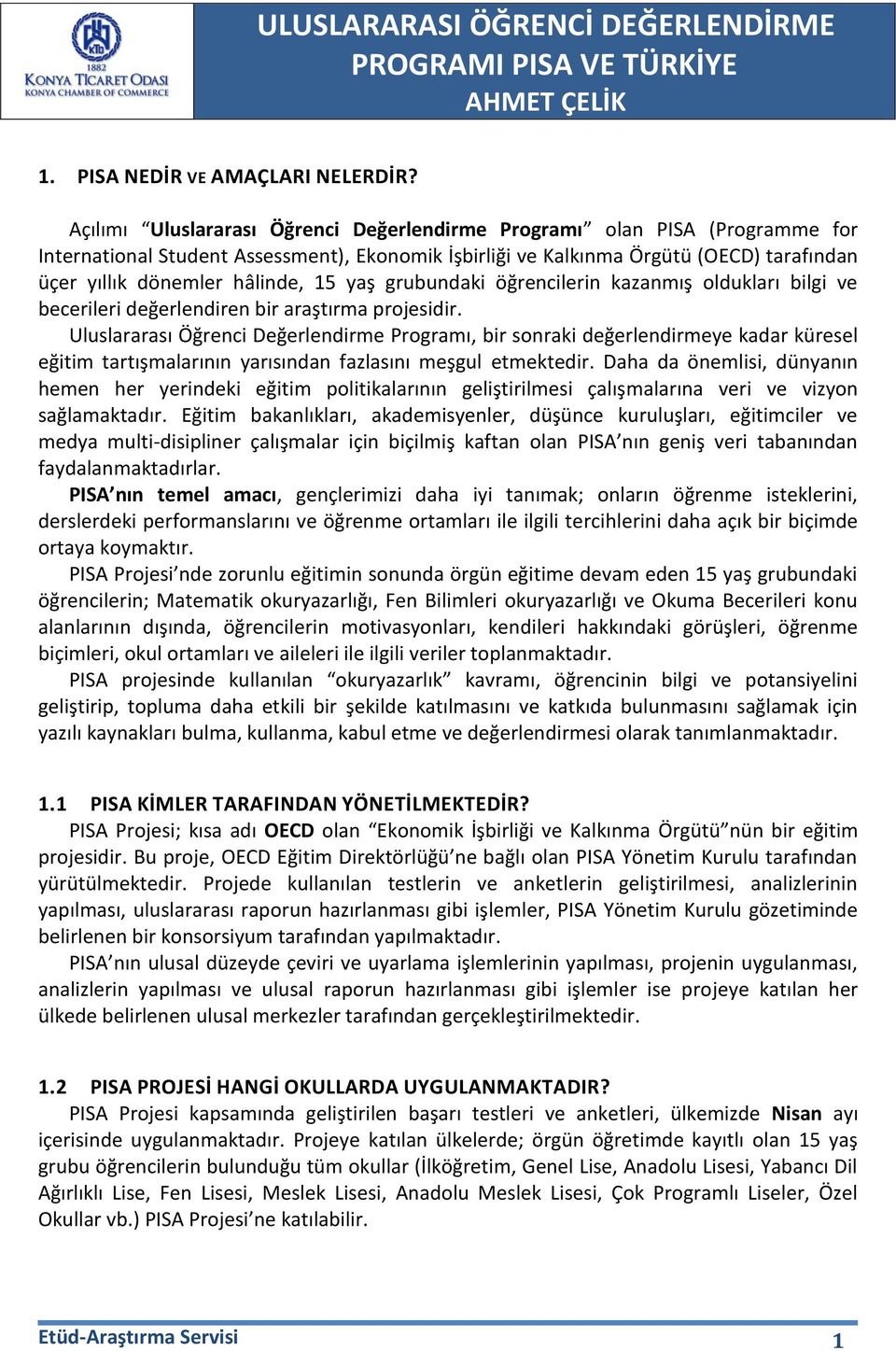 15 yaş grubundaki öğrencilerin kazanmış oldukları bilgi ve becerileri değerlendiren bir araştırma projesidir.