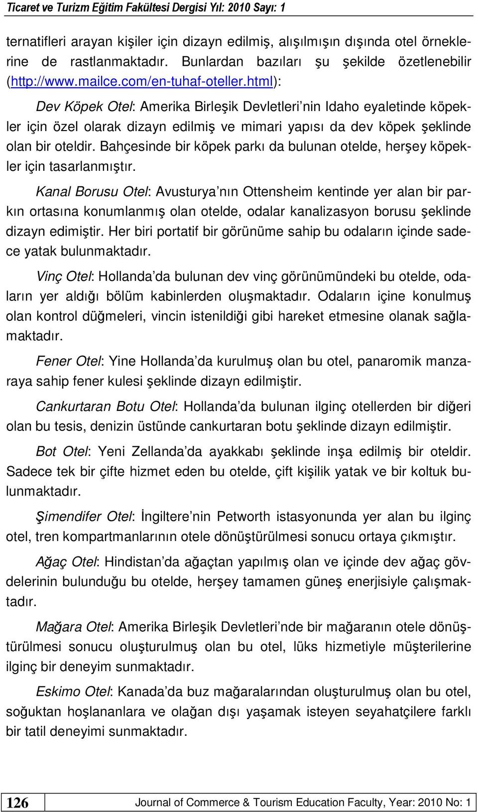 Bahçesinde bir köpek parkı da bulunan otelde, herşey köpekler için tasarlanmıştır.