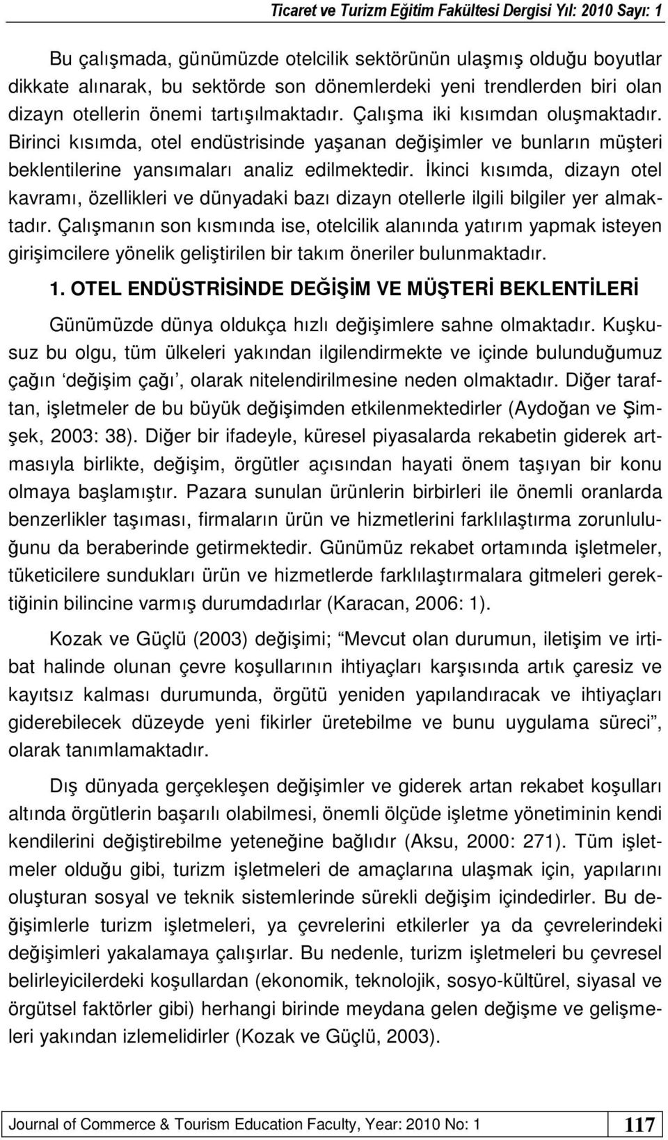 İkinci kısımda, dizayn otel kavramı, özellikleri ve dünyadaki bazı dizayn otellerle ilgili bilgiler yer almaktadır.