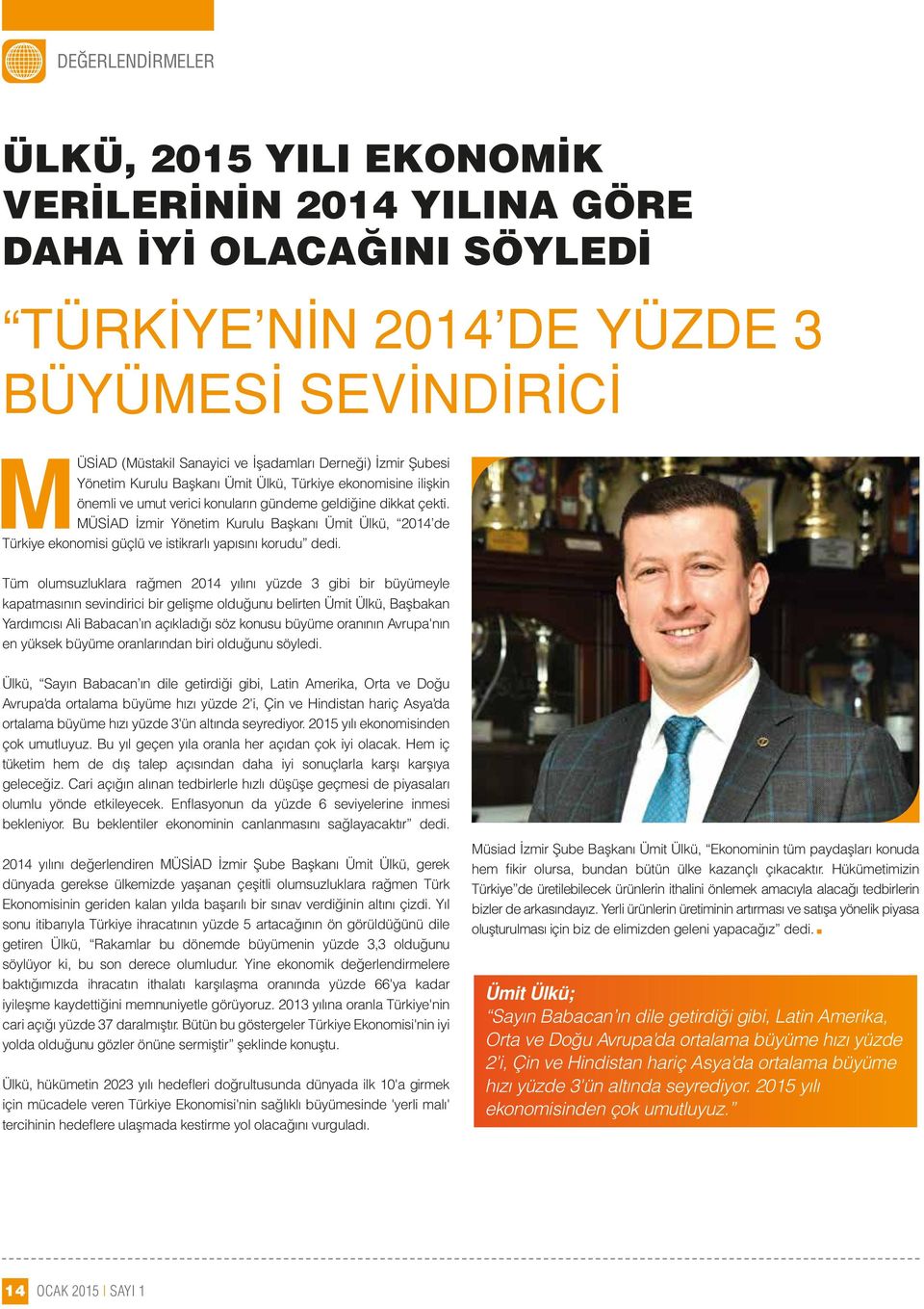 MÜSİAD İzmir Yönetim Kurulu Başkanı Ümit Ülkü, 2014 de Türkiye ekonomisi güçlü ve istikrarlı yapısını korudu dedi.