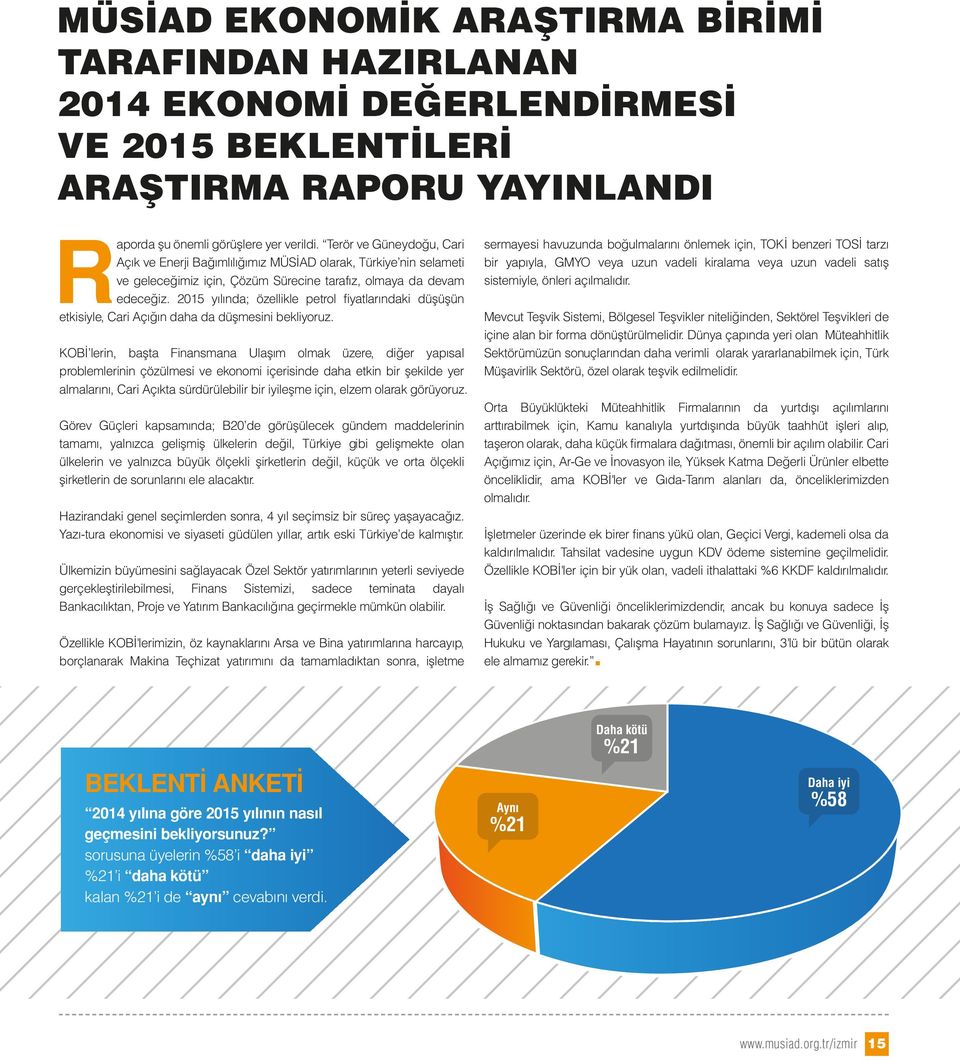 2015 yılında; özellikle petrol fiyatlarındaki düşüşün etkisiyle, Cari Açığın daha da düşmesini bekliyoruz.