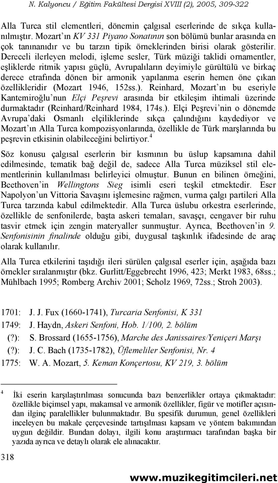 Dereceli ilerleyen melodi, işleme sesler, Türk müziği taklidi ornamentler, eşliklerde ritmik yapısı güçlü, Avrupalıların deyimiyle gürültülü ve birkaç derece etrafında dönen bir armonik yapılanma