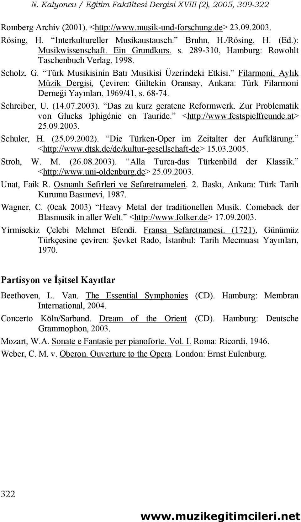 Filarmoni, Aylık Müzik Dergisi, Çeviren: Gültekin Oransay, Ankara: Türk Filarmoni Derneği Yayınları, 1969/41, s. 68-74. Schreiber, U. (14.07.2003). Das zu kurz geratene Reformwerk.