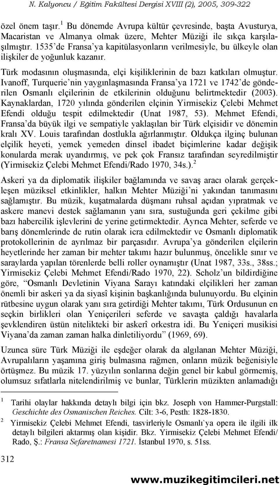 Ivanoff, Turquerie nin yaygınlaşmasında Fransa ya 1721 ve 1742 de gönderilen Osmanlı elçilerinin de etkilerinin olduğunu belirtmektedir (2003).