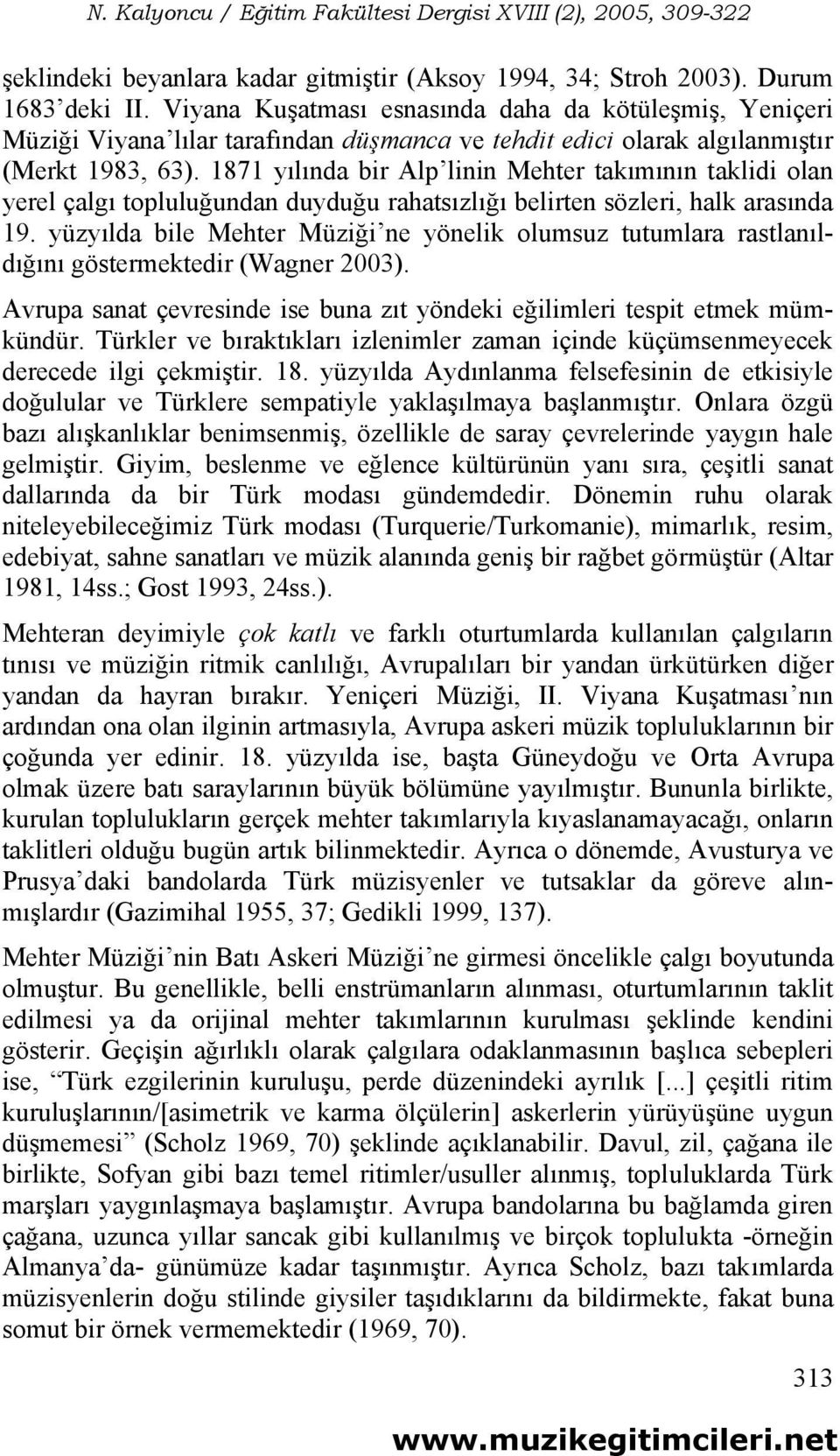 1871 yılında bir Alp linin Mehter takımının taklidi olan yerel çalgı topluluğundan duyduğu rahatsızlığı belirten sözleri, halk arasında 19.