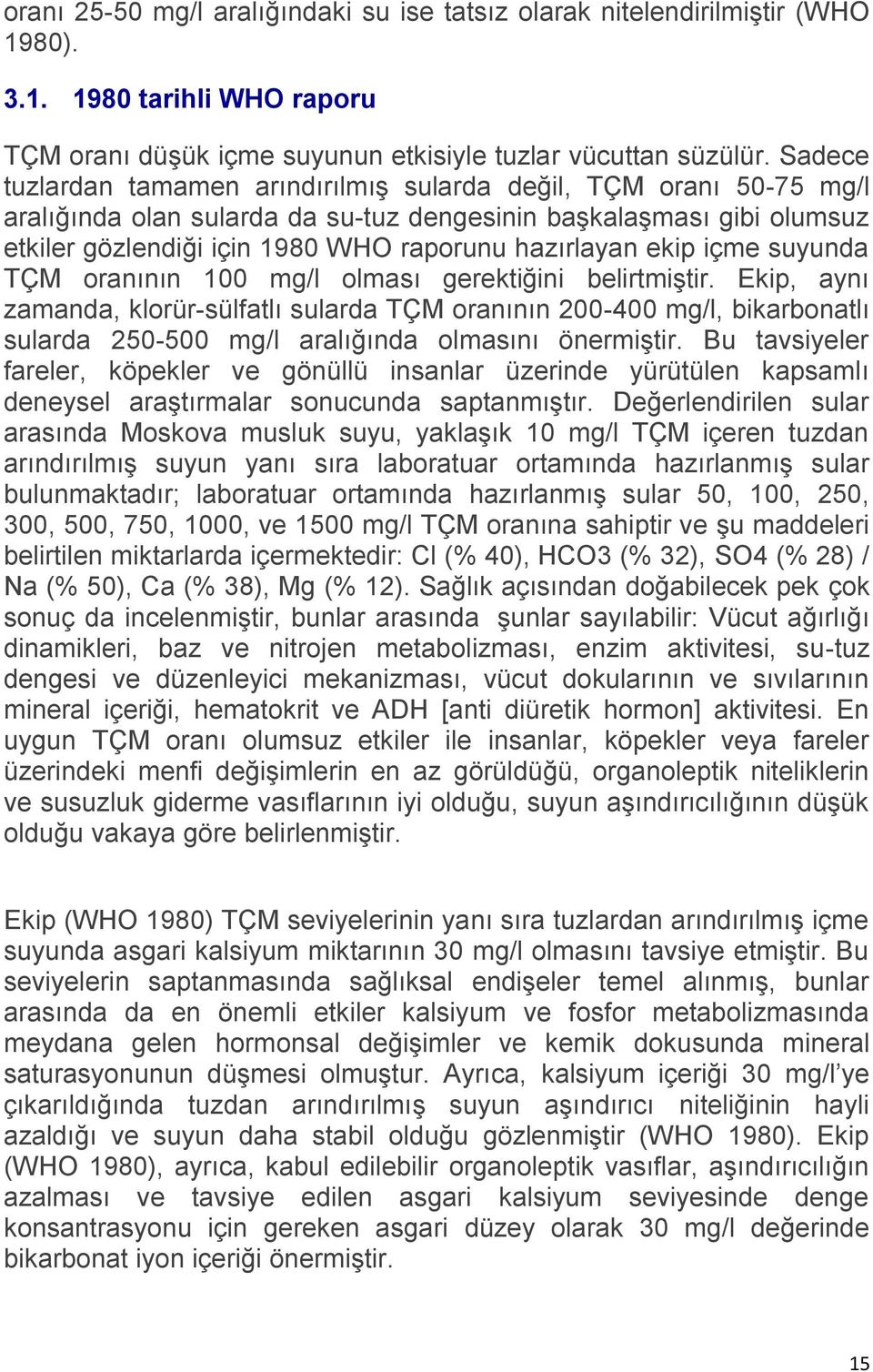 ekip içme suyunda TÇM oranının 100 mg/l olması gerektiğini belirtmiştir.