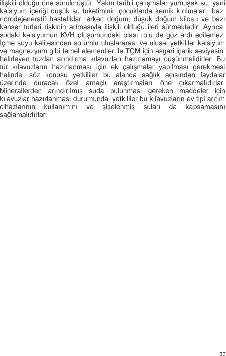 riskinin artmasıyla ilişkili olduğu ileri sürmektedir. Ayrıca, sudaki kalsiyumun KVH oluşumundaki olası rolü de göz ardı edilemez.