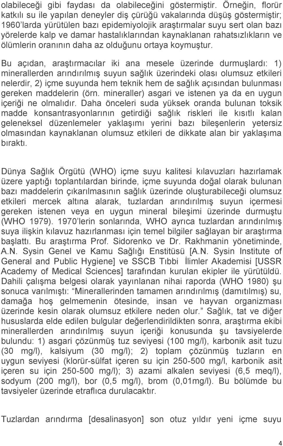 hastalıklarından kaynaklanan rahatsızlıkların ve ölümlerin oranının daha az olduğunu ortaya koymuştur.