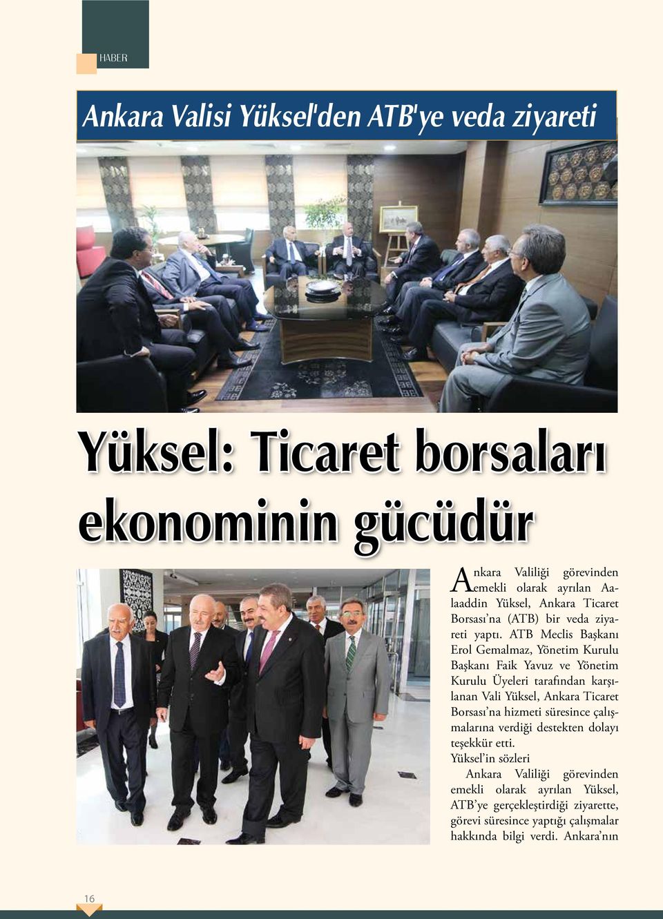 ATB Meclis Başkanı Erol Gemalmaz, Yönetim Kurulu Başkanı Faik Yavuz ve Yönetim Kurulu Üyeleri tarafından karşılanan Vali Yüksel, Ankara Ticaret