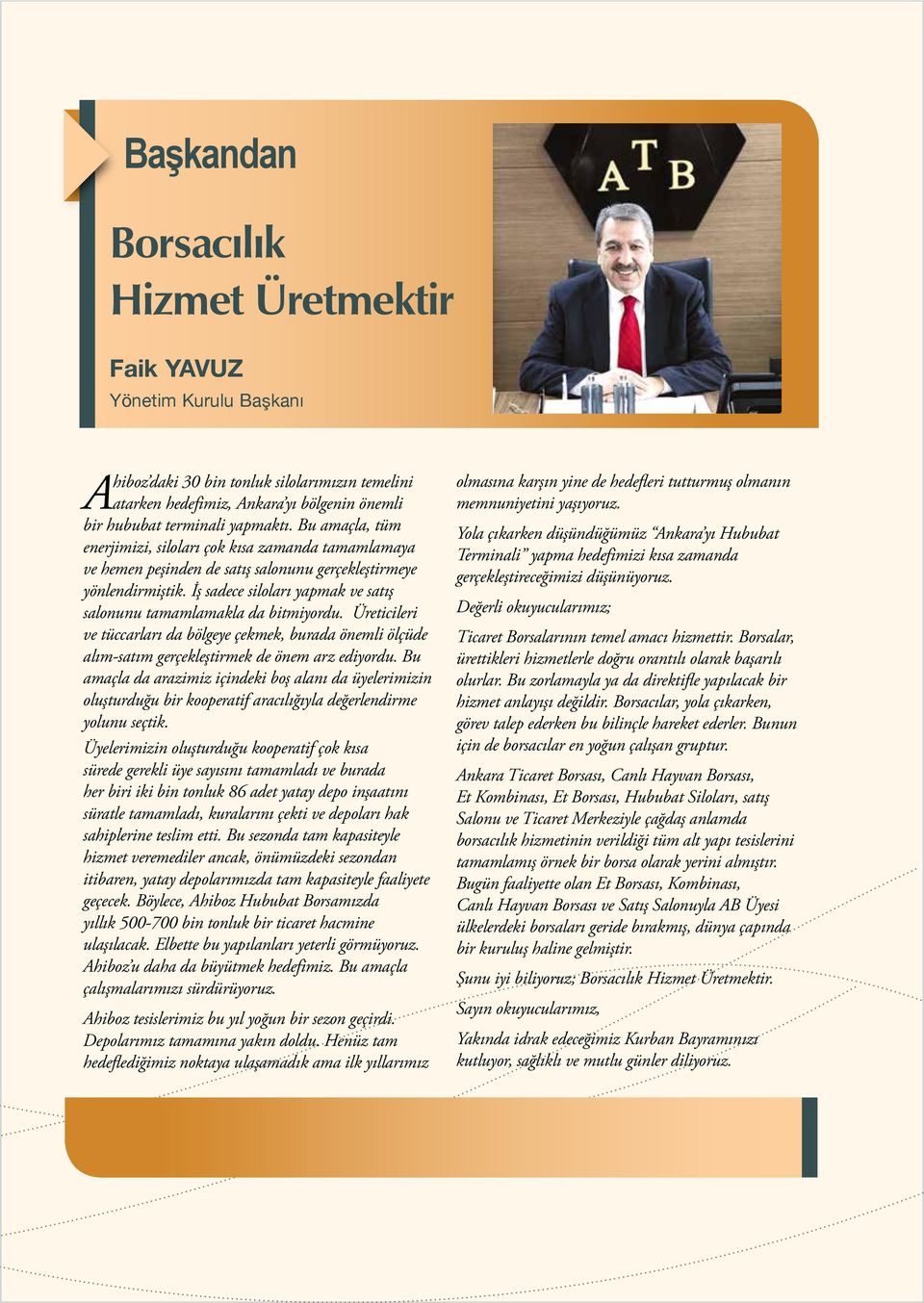 İş sadece siloları yapmak ve satış salonunu tamamlamakla da bitmiyordu. Üreticileri ve tüccarları da bölgeye çekmek, burada önemli ölçüde alım-satım gerçekleştirmek de önem arz ediyordu.