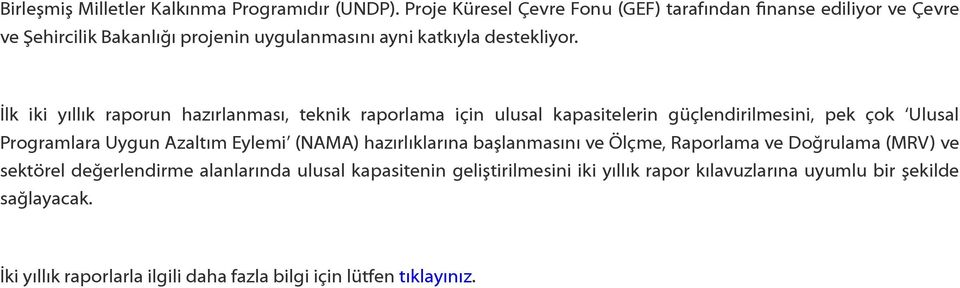 İlk iki yıllık raporun hazırlanması, teknik raporlama için ulusal kapasitelerin güçlendirilmesini, pek çok Ulusal Programlara Uygun Azaltım Eylemi (NAMA)