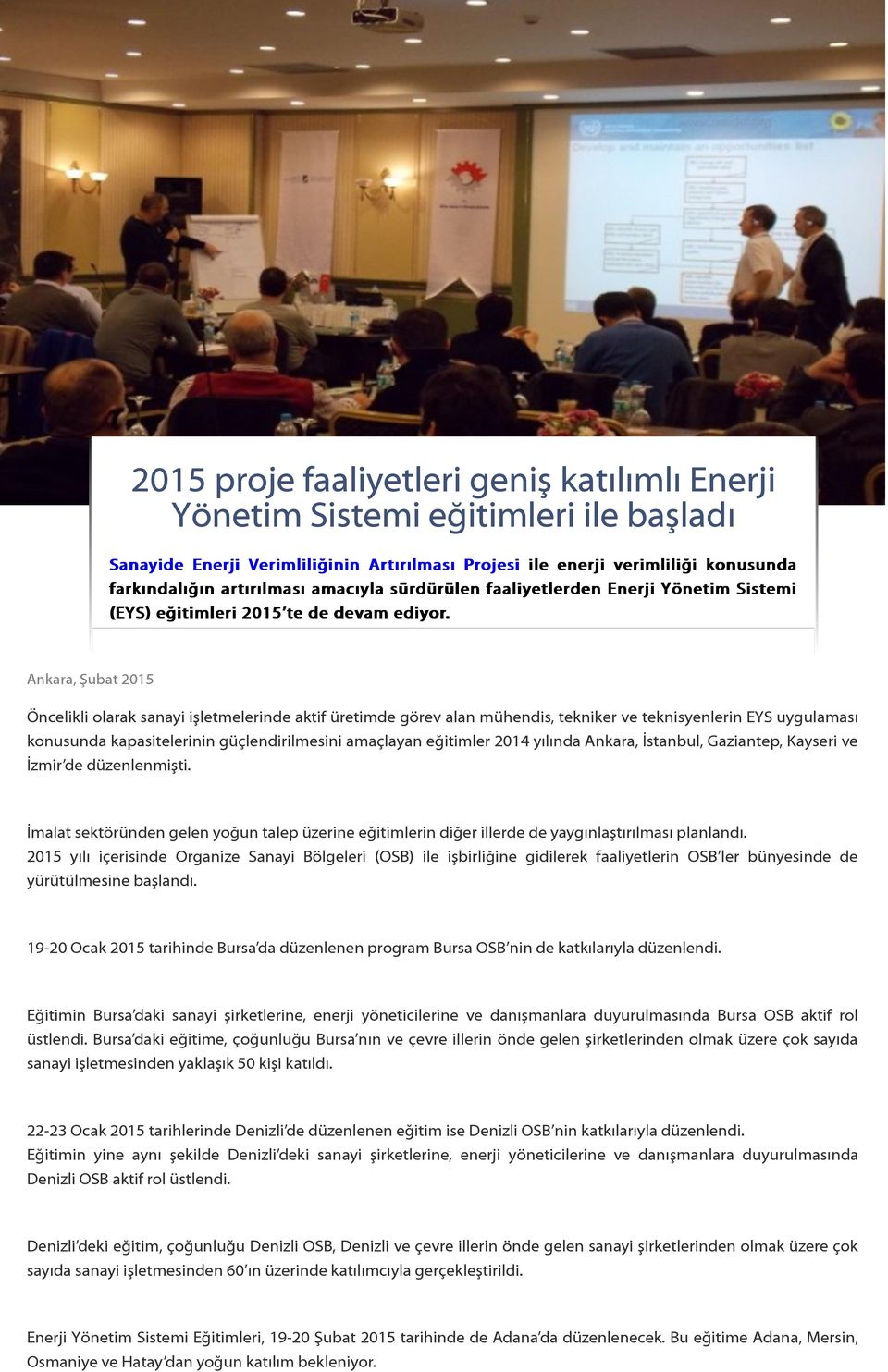 Ankara, Şubat 2015 Öncelikli olarak sanayi işletmelerinde aktif üretimde görev alan mühendis, tekniker ve teknisyenlerin EYS uygulaması konusunda kapasitelerinin güçlendirilmesini amaçlayan eğitimler