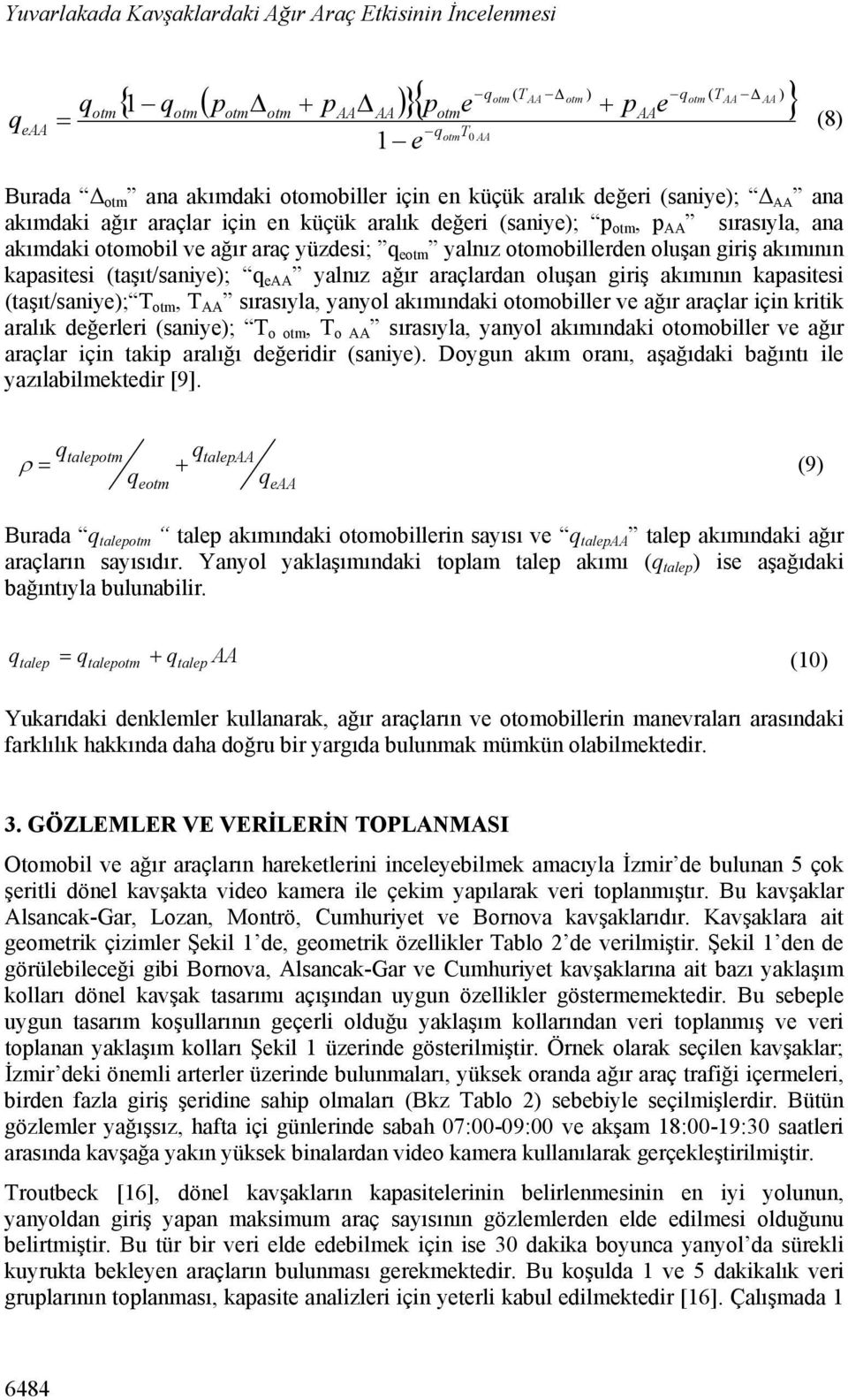 kapasitesi (taşıt/saniye); q e yalnız ağır araçlardan oluşan giriş akımının kapasitesi (taşıt/saniye); T otm, T sırasıyla, yanyol akımındaki otomobiller ve ağır araçlar için kritik aralık değerleri