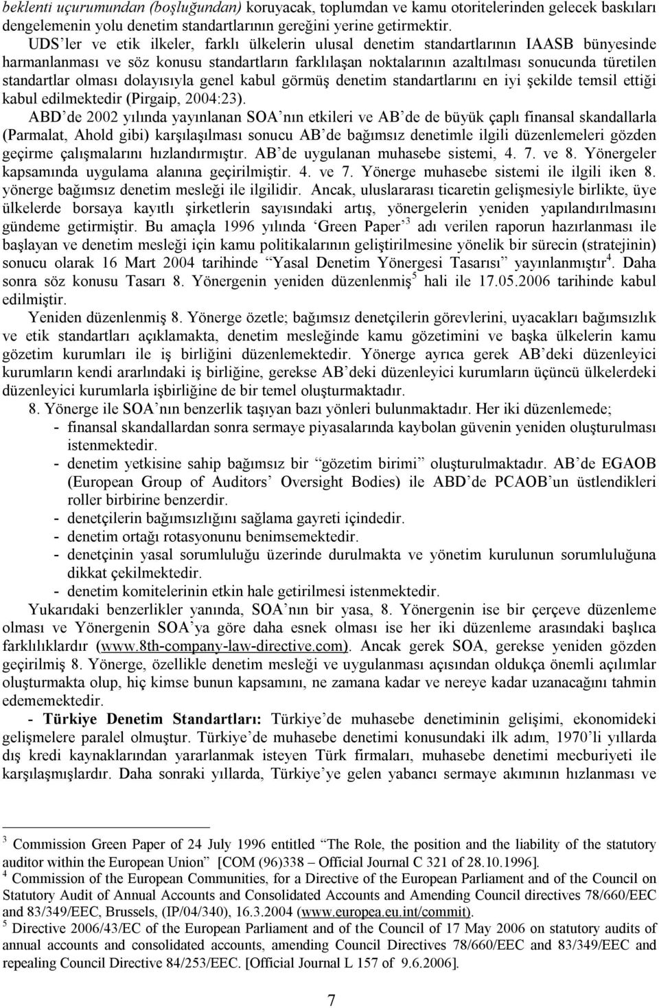 standartlar olması dolayısıyla genel kabul görmüş denetim standartlarını en iyi şekilde temsil ettiği kabul edilmektedir (Pirgaip, 2004:23).