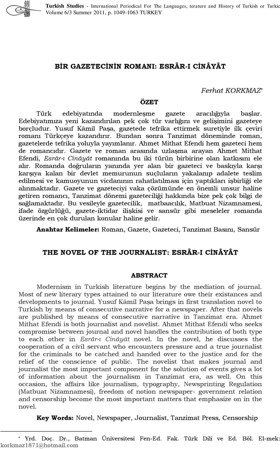 Edebiyatımıza yeni kazandırılan pek çok tür varlığını ve gelişimini gazeteye borçludur. Yusuf Kâmil Paşa, gazetede tefrika ettirmek suretiyle ilk çeviri romanı Türkçeye kazandırır.