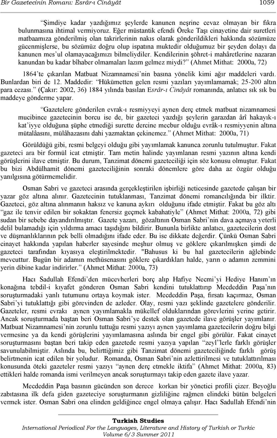 muktedir olduğumuz bir Ģeyden dolayı da kanunen mes ul olamayacağımızı bilmeliydiler. Kendilerinin Ģöhret-i mahâretlerine nazaran kanundan bu kadar bîhaber olmamaları lazım gelmez miydi?