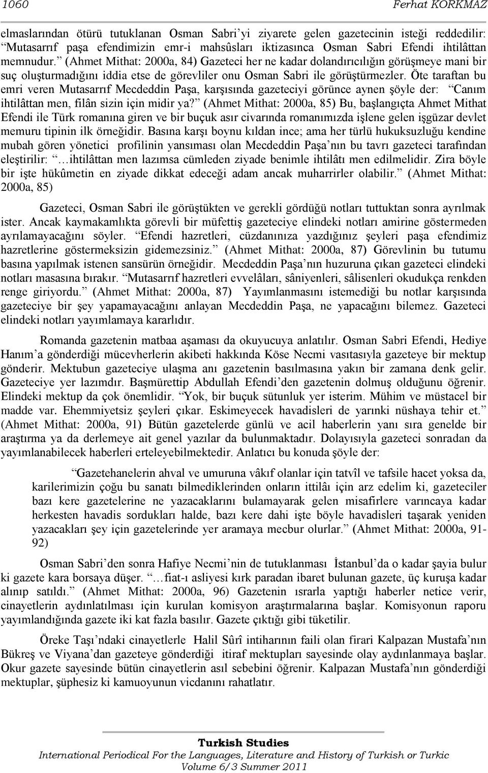 Öte taraftan bu emri veren Mutasarrıf Mecdeddin PaĢa, karģısında gazeteciyi görünce aynen Ģöyle der: Canım ihtilâttan men, filân sizin için midir ya?