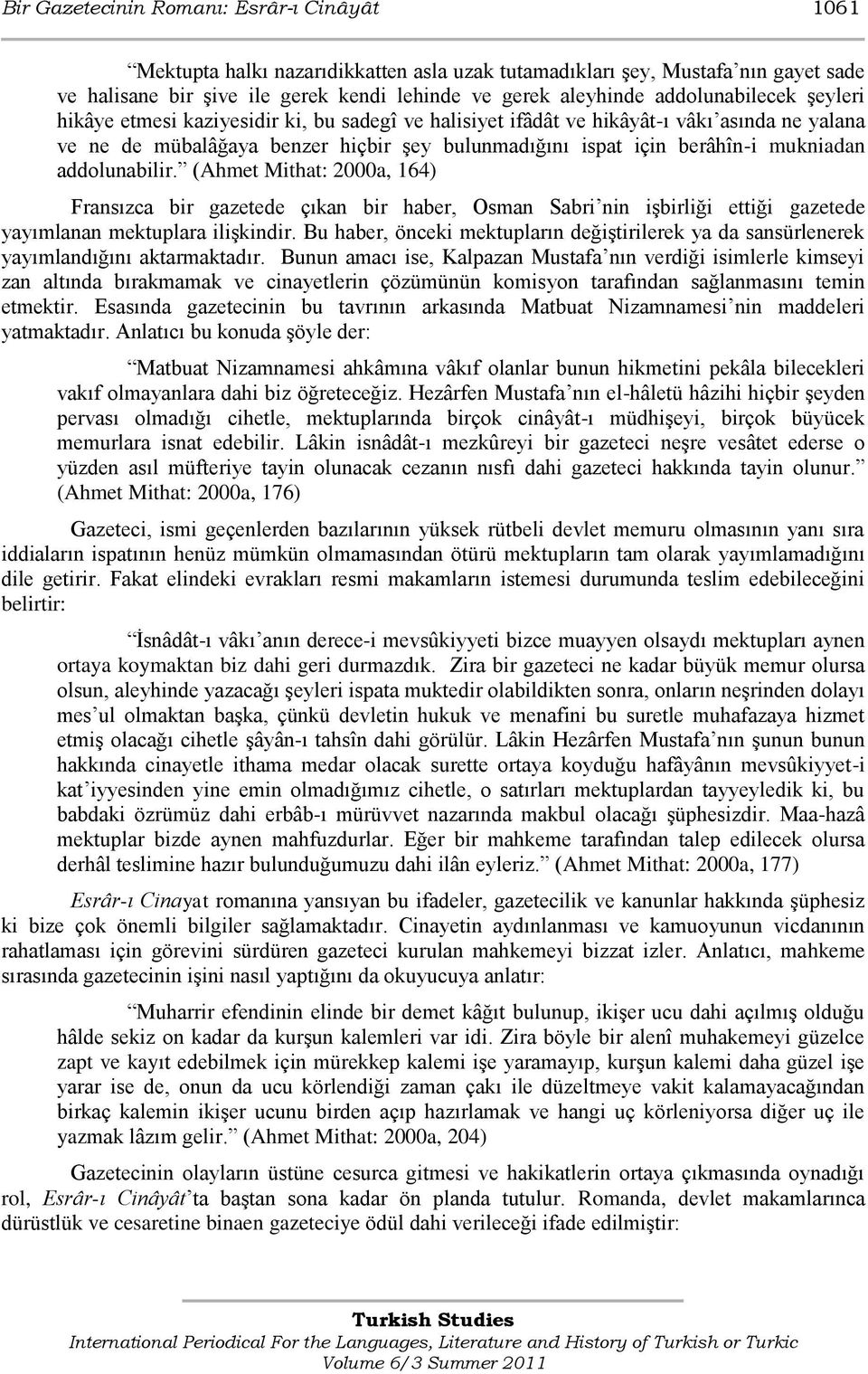 mukniadan addolunabilir. (Ahmet Mithat: 2000a, 164) Fransızca bir gazetede çıkan bir haber, Osman Sabri nin iģbirliği ettiği gazetede yayımlanan mektuplara iliģkindir.