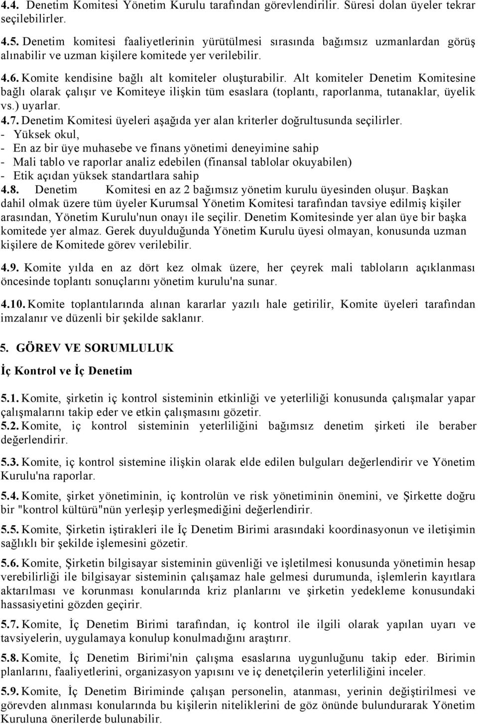 Alt komiteler Denetim Komitesine bağlı olarak çalışır ve Komiteye ilişkin tüm esaslara (toplantı, raporlanma, tutanaklar, üyelik vs.) uyarlar. 4.7.