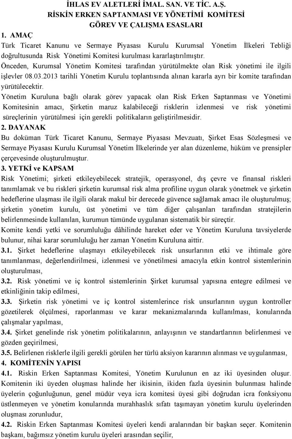 Önceden, Kurumsal Yönetim Komitesi tarafından yürütülmekte olan Risk yönetimi ile ilgili işlevler 08.03.