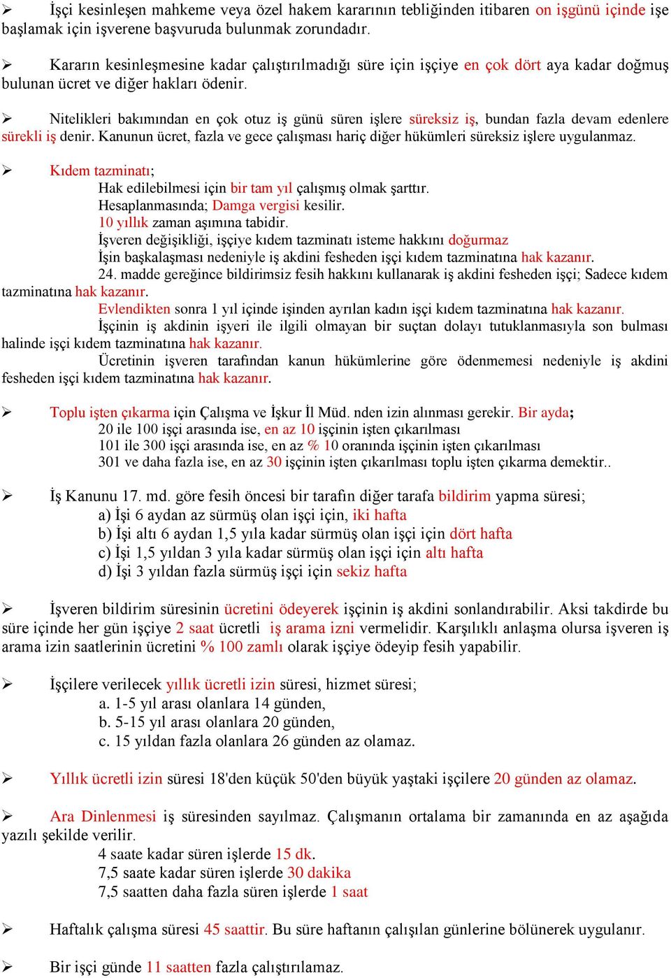 Nitelikleri bakımından en çok otuz iş günü süren işlere süreksiz iş, bundan fazla devam edenlere sürekli iş denir.