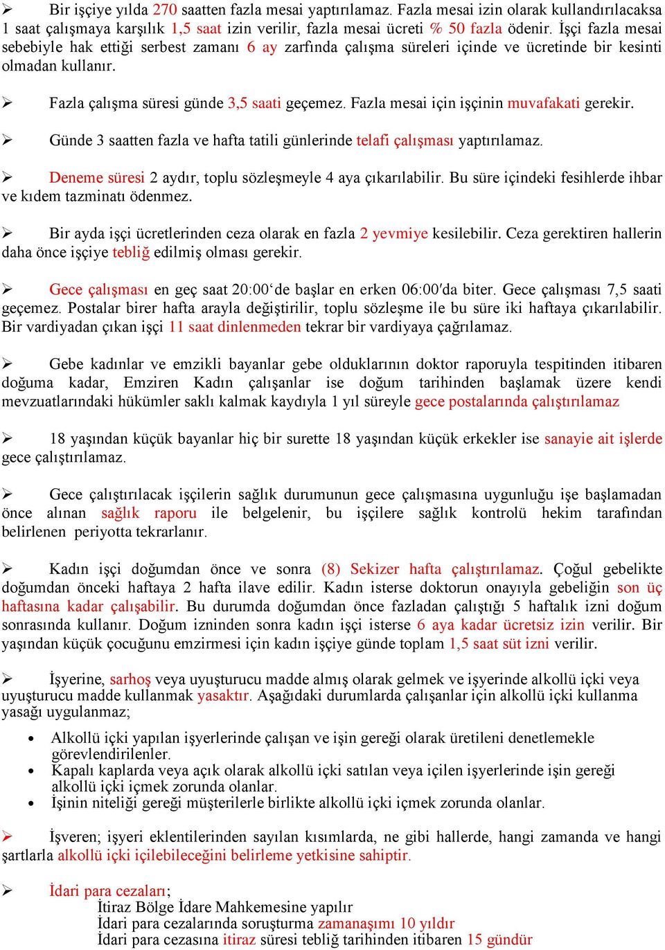 Fazla mesai için işçinin muvafakati gerekir. Günde 3 saatten fazla ve hafta tatili günlerinde telafi çalışması yaptırılamaz. Deneme süresi 2 aydır, toplu sözleşmeyle 4 aya çıkarılabilir.