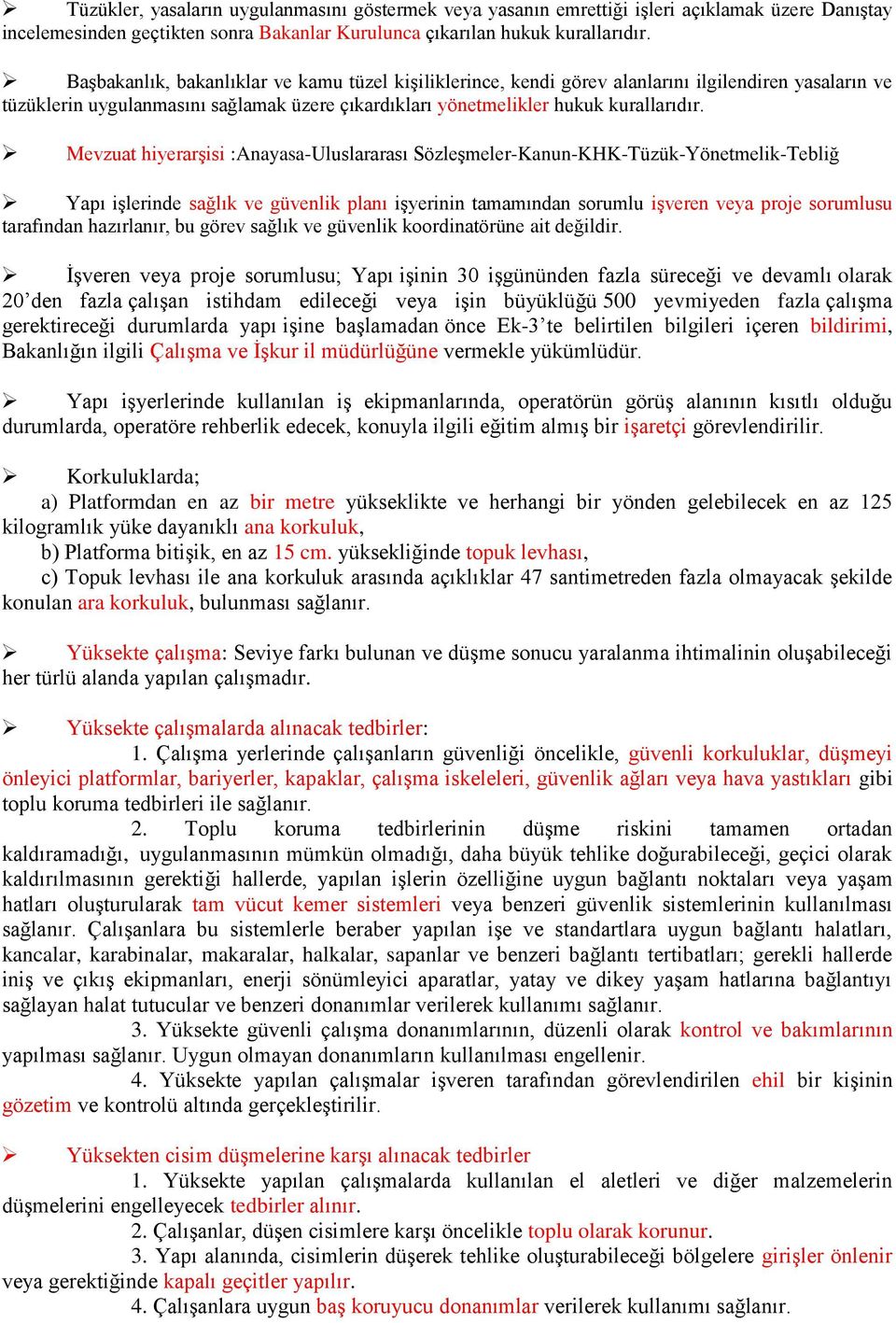 Mevzuat hiyerarşisi :Anayasa-Uluslararası Sözleşmeler-Kanun-KHK-Tüzük-Yönetmelik-Tebliğ Yapı işlerinde sağlık ve güvenlik planı işyerinin tamamından sorumlu işveren veya proje sorumlusu tarafından