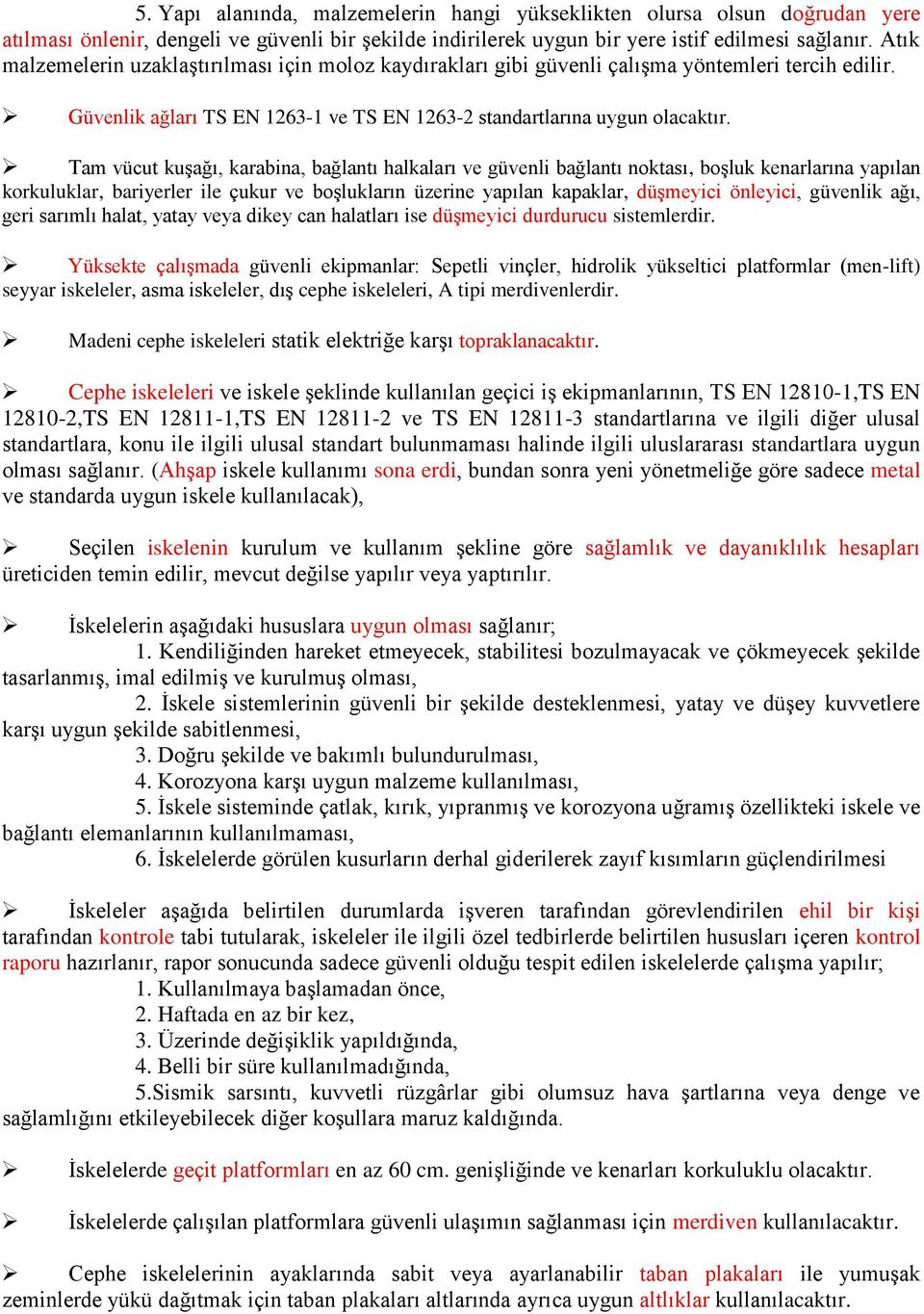 Tam vücut kuşağı, karabina, bağlantı halkaları ve güvenli bağlantı noktası, boşluk kenarlarına yapılan korkuluklar, bariyerler ile çukur ve boşlukların üzerine yapılan kapaklar, düşmeyici önleyici,