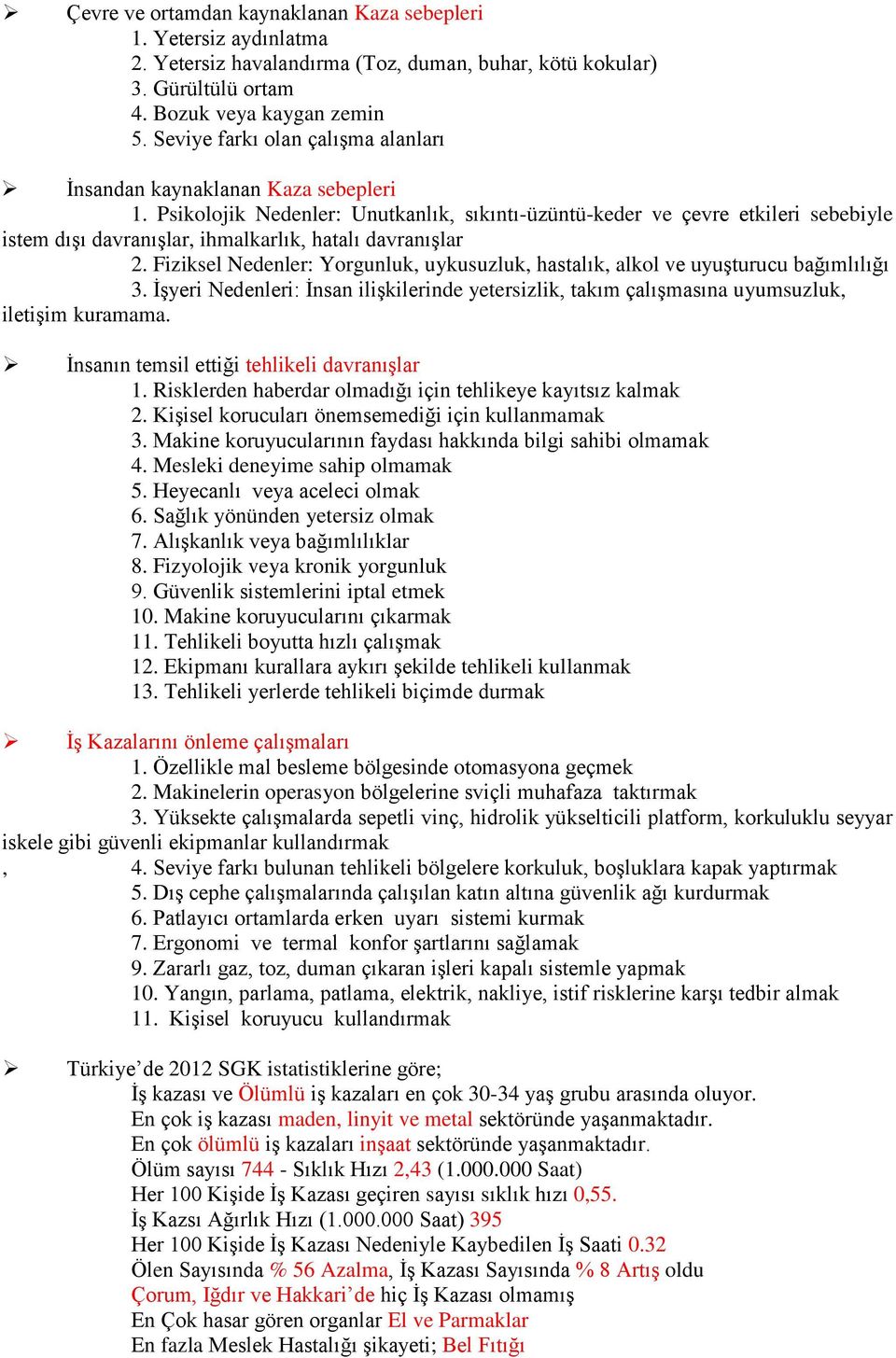 Psikolojik Nedenler: Unutkanlık, sıkıntı-üzüntü-keder ve çevre etkileri sebebiyle istem dışı davranışlar, ihmalkarlık, hatalı davranışlar 2.