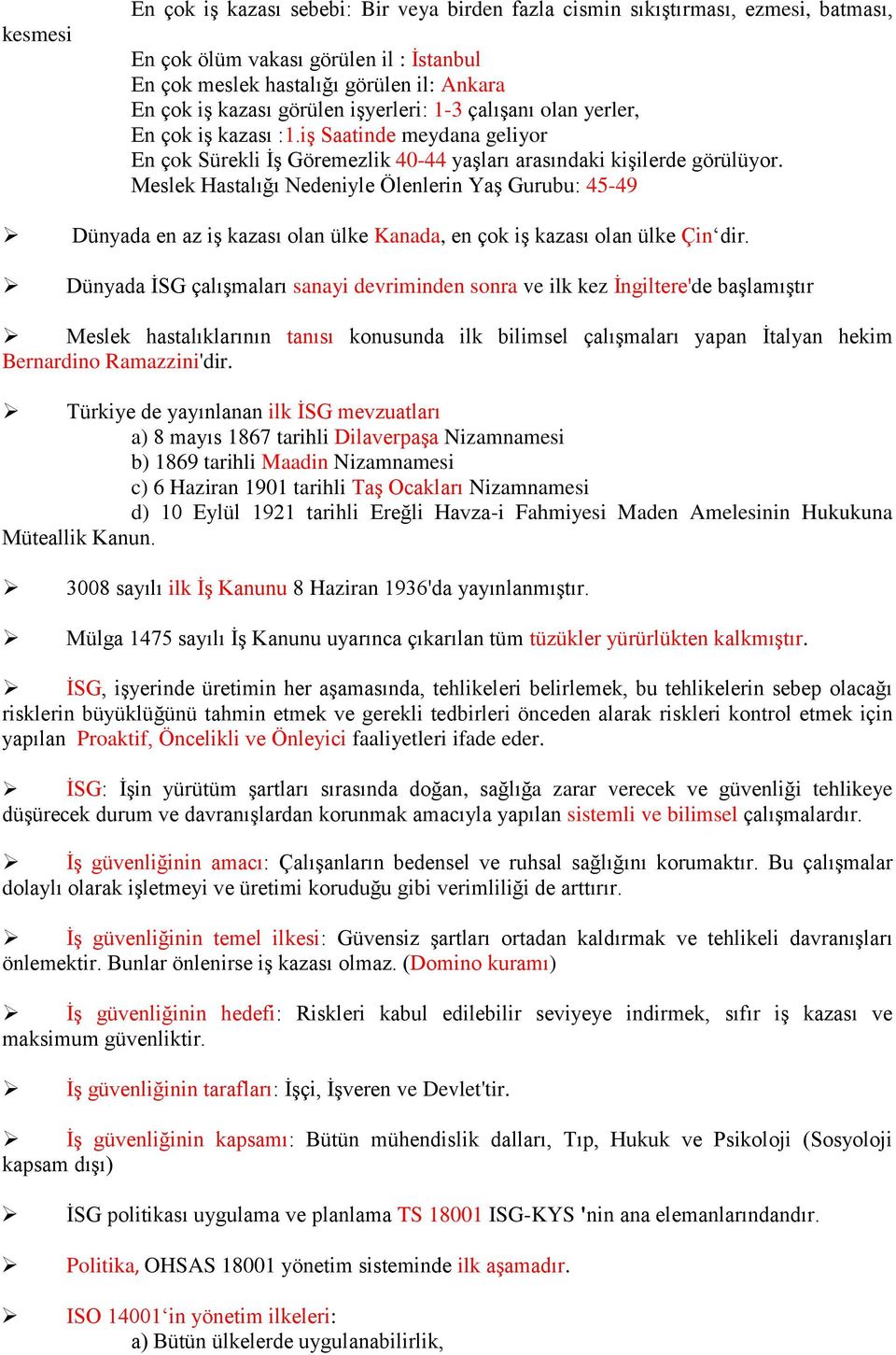 Meslek Hastalığı Nedeniyle Ölenlerin Yaş Gurubu: 45-49 Dünyada en az iş kazası olan ülke Kanada, en çok iş kazası olan ülke Çin dir.