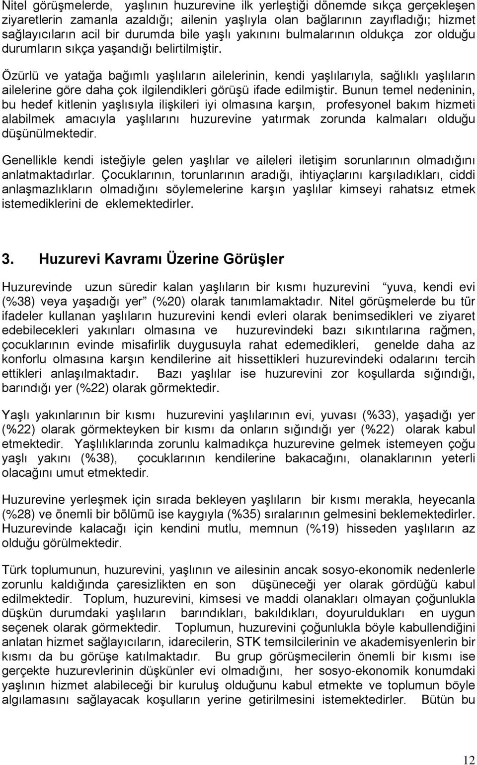 Özürlü ve yatağa bağımlı yaşlıların ailelerinin, kendi yaşlılarıyla, sağlıklı yaşlıların ailelerine göre daha çok ilgilendikleri görüşü ifade edilmiştir.