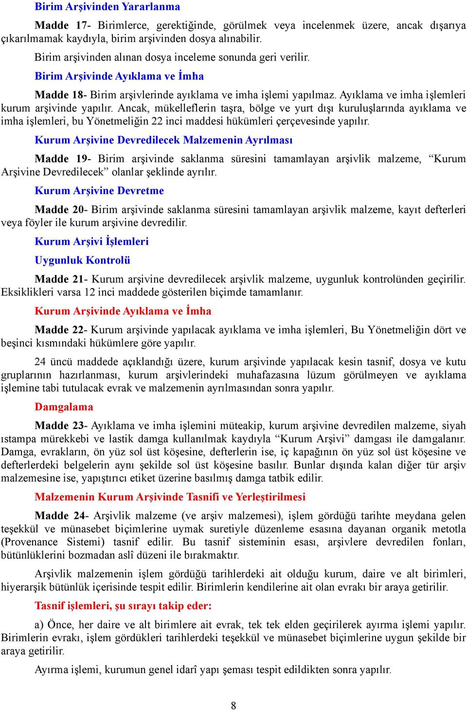 Ancak, mükelleflerin taşra, bölge ve yurt dışı kuruluşlarında ayıklama ve imha işlemleri, bu Yönetmeliğin 22 inci maddesi hükümleri çerçevesinde yapılır.