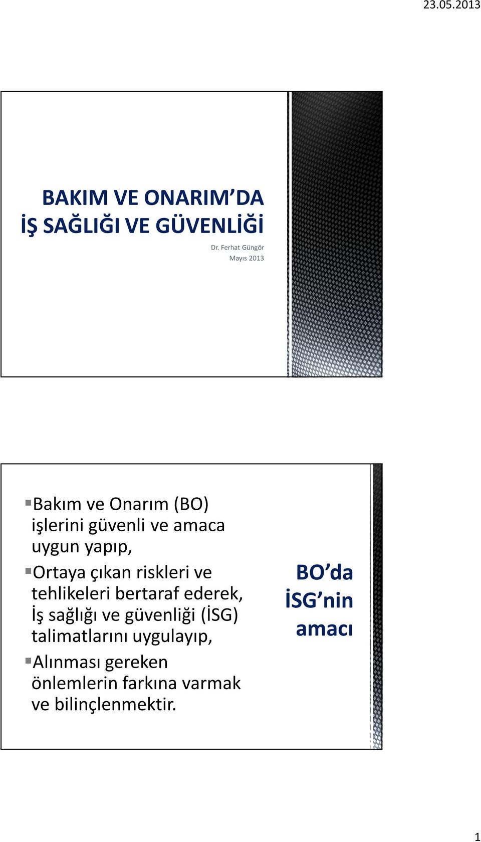 yapıp, Ortaya çıkan riskleri ve tehlikeleri bertaraf ederek, İş sağlığı ve