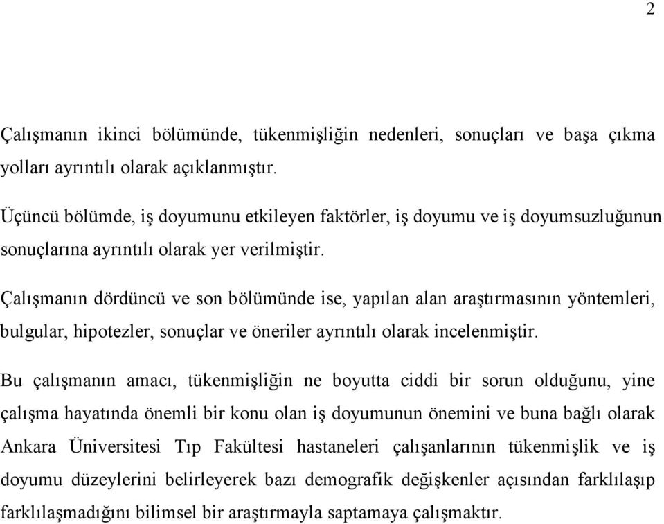 Çalışmanın dördüncü ve son bölümünde ise, yapılan alan araştırmasının yöntemleri, bulgular, hipotezler, sonuçlar ve öneriler ayrıntılı olarak incelenmiştir.