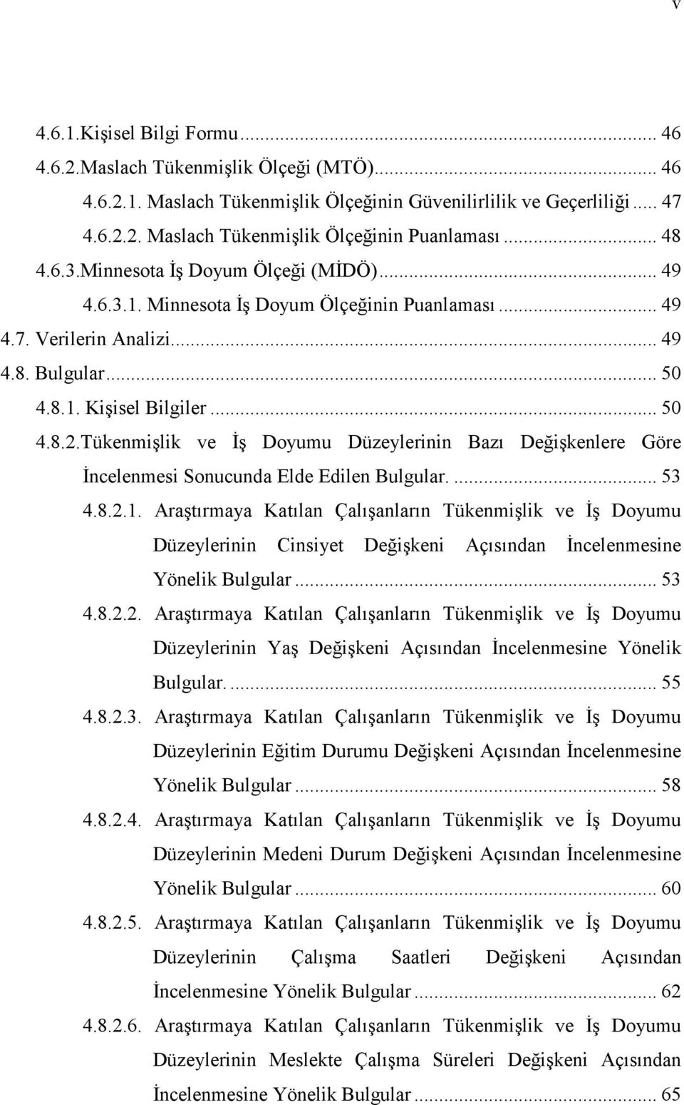 Tükenmişlik ve Đş Doyumu Düzeylerinin Bazı Değişkenlere Göre Đncelenmesi Sonucunda Elde Edilen Bulgular.... 53 4.8.2.1.